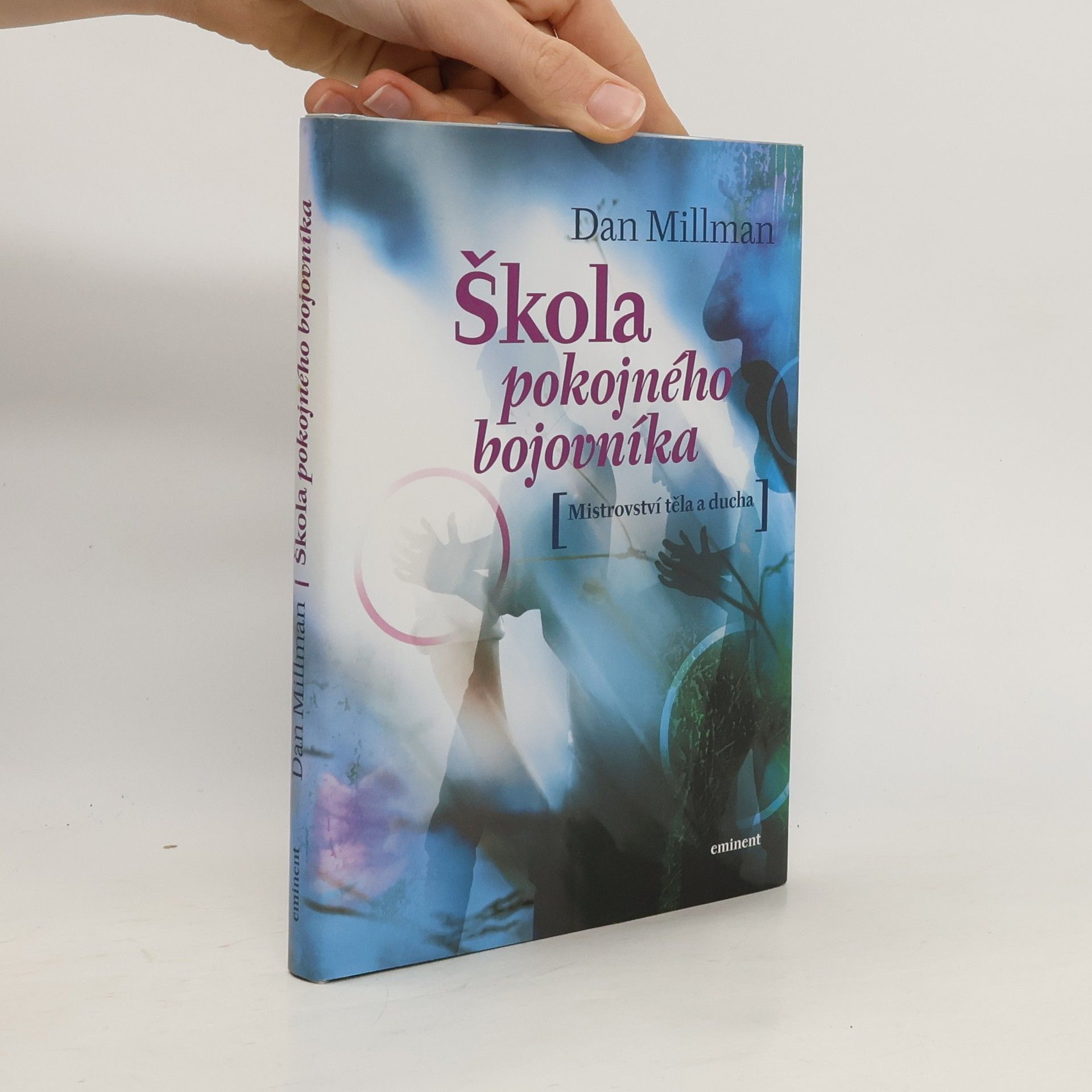 Dan Millman Škola pokojného bojovníka. Mistrovství těla a ducha