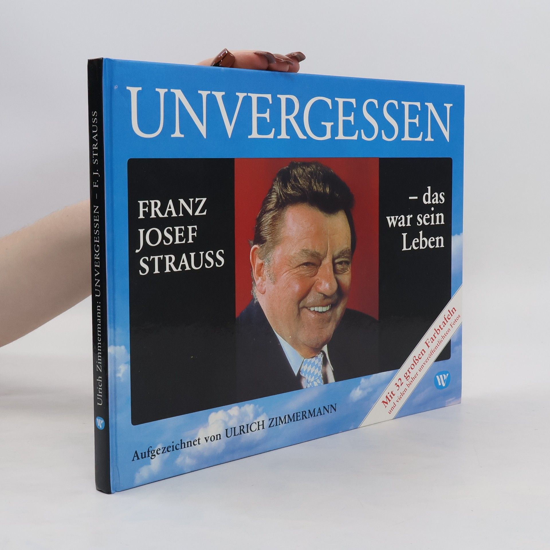 Ulrich Zimmermann Unvergessen. Franz Josef Strauss. Das war sein Leben