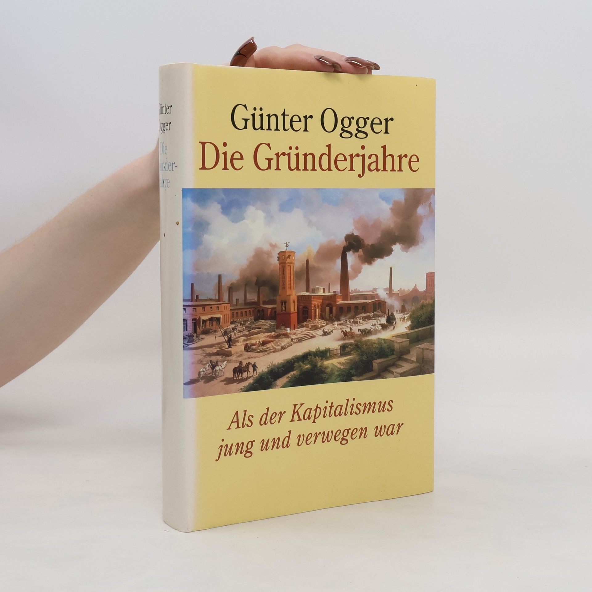 Günter Ogger Die Gründerjahre. Als der Kapitalismus jung und verwegen war