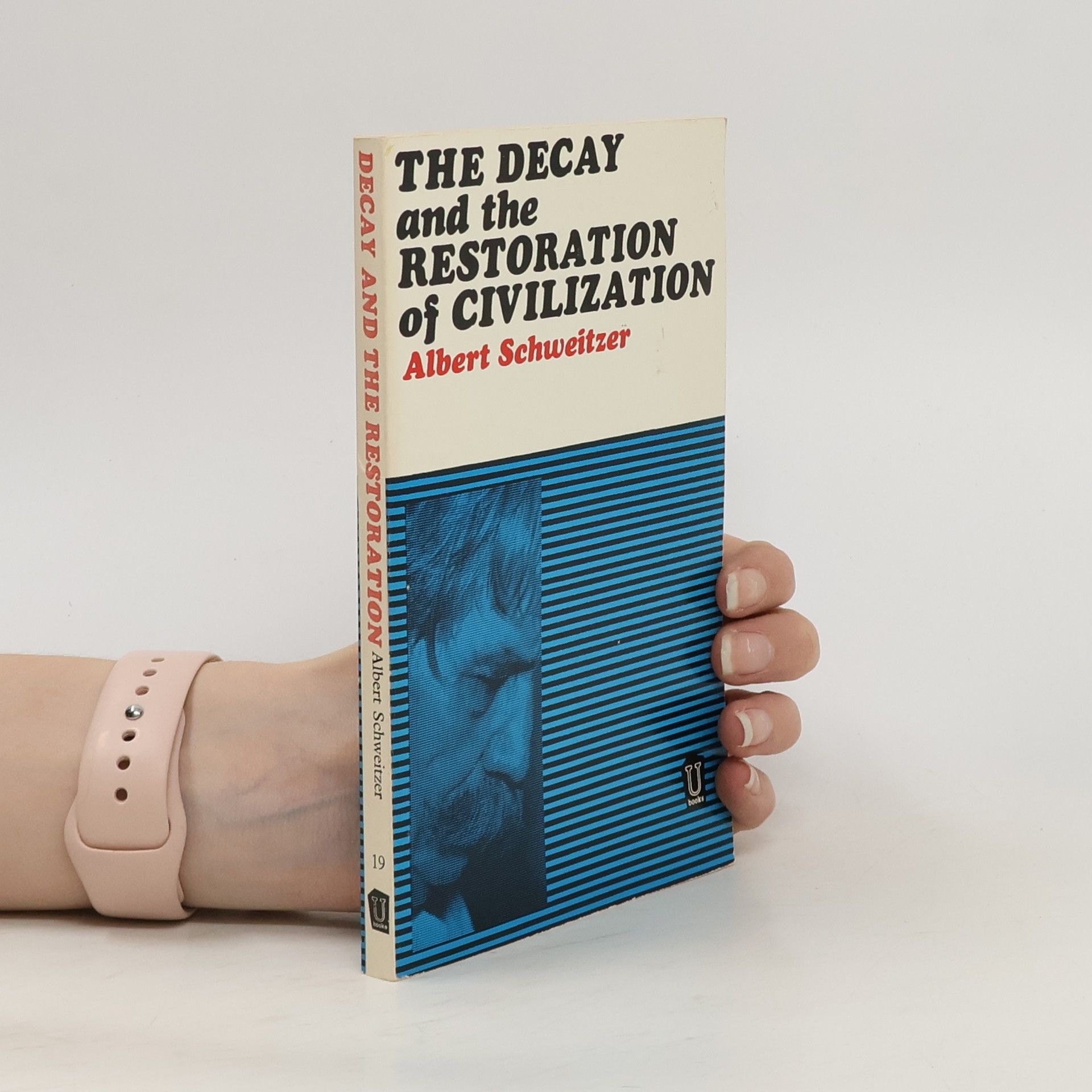 Albert Schweitzer The Decay and the Restoration of Civilization
