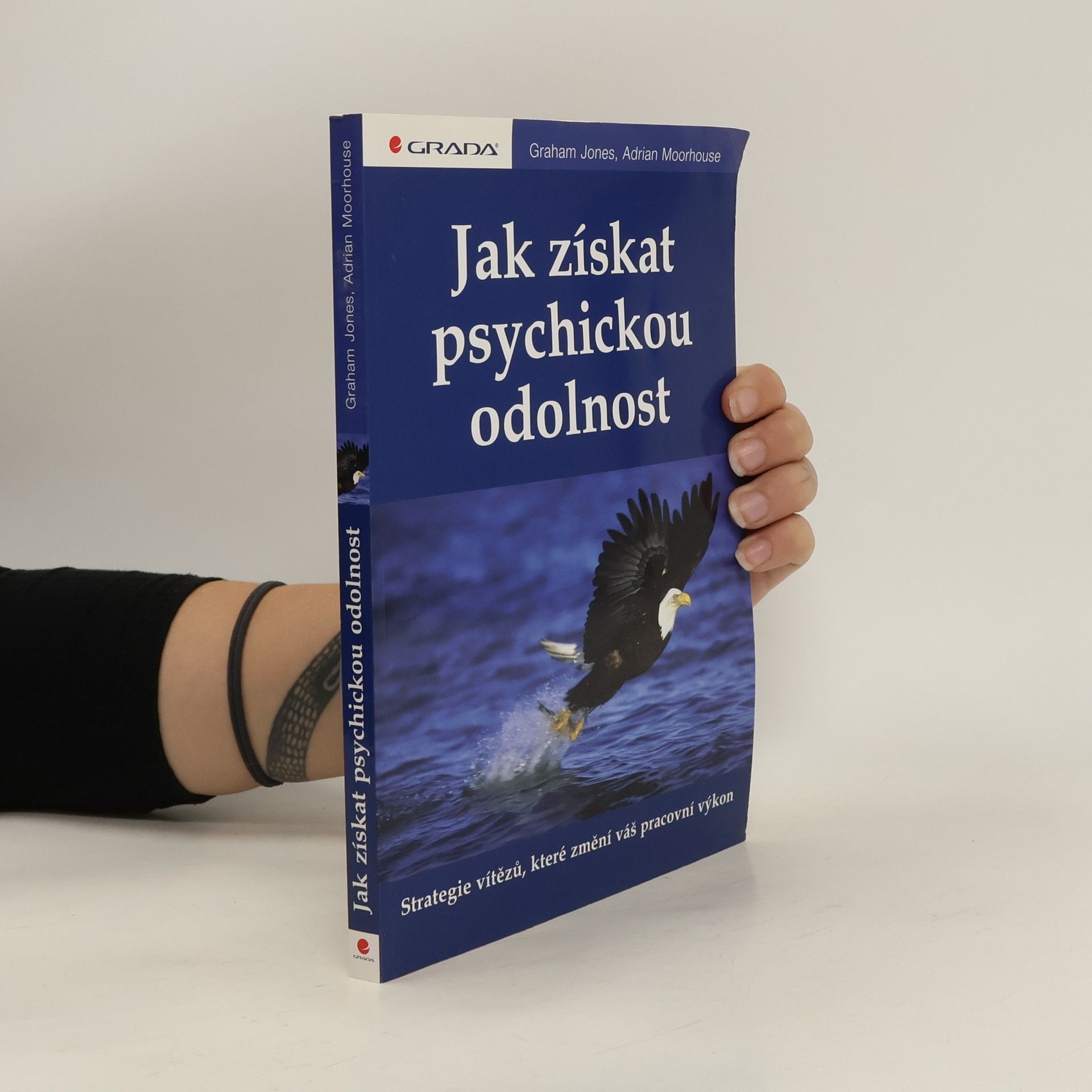 Jak získat psychickou odolnost : strategie vítězů, které změní váš pracovní výkon