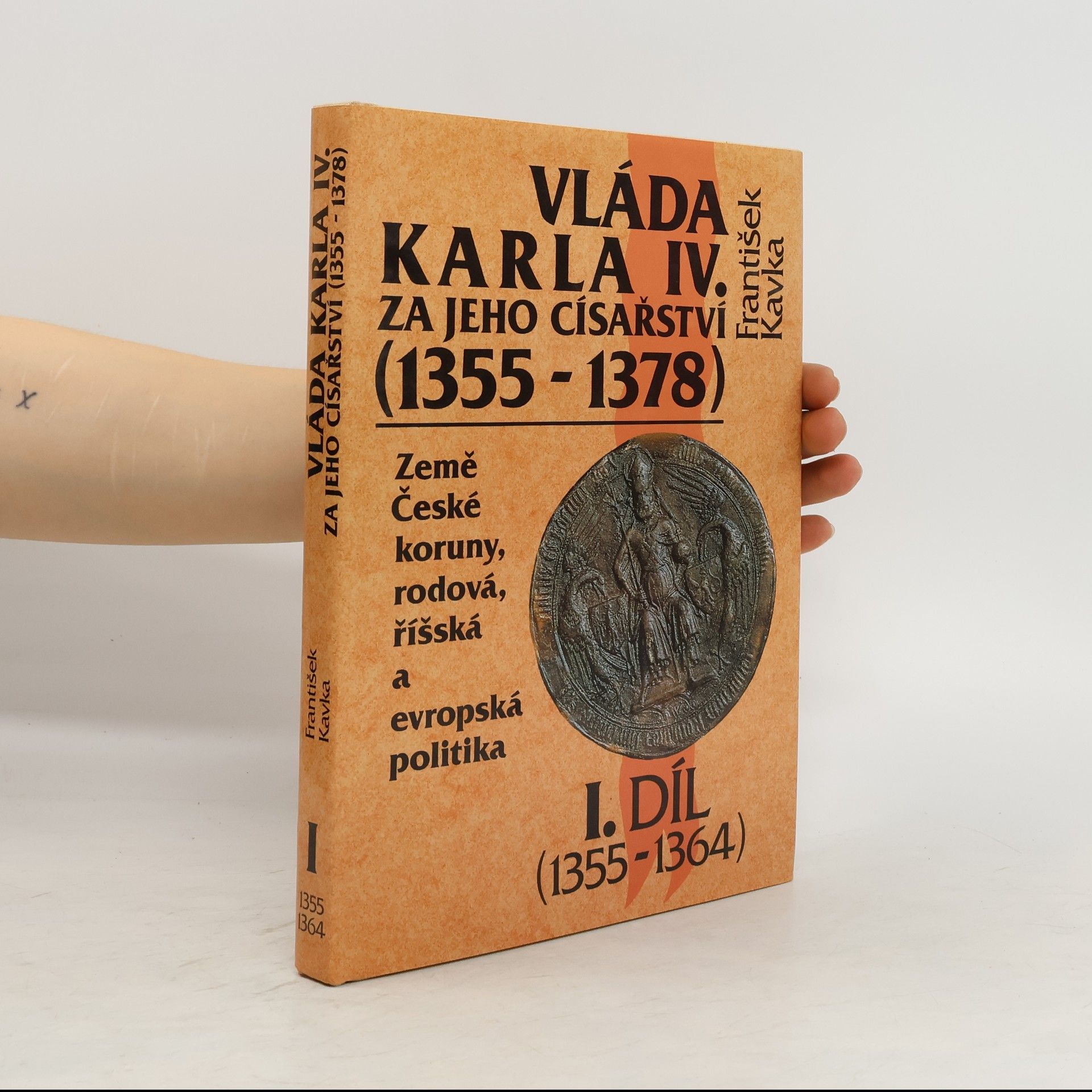 František Kavka Vláda Karla IV. za jeho císařství (1355-1378). 1. díl (1355-1364)
