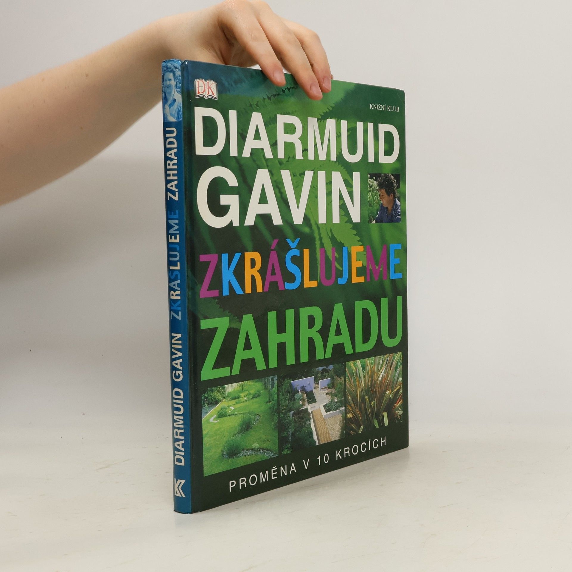 Diarmuid Gavin Zkrášlujeme zahradu. Proměna v 10 krocích