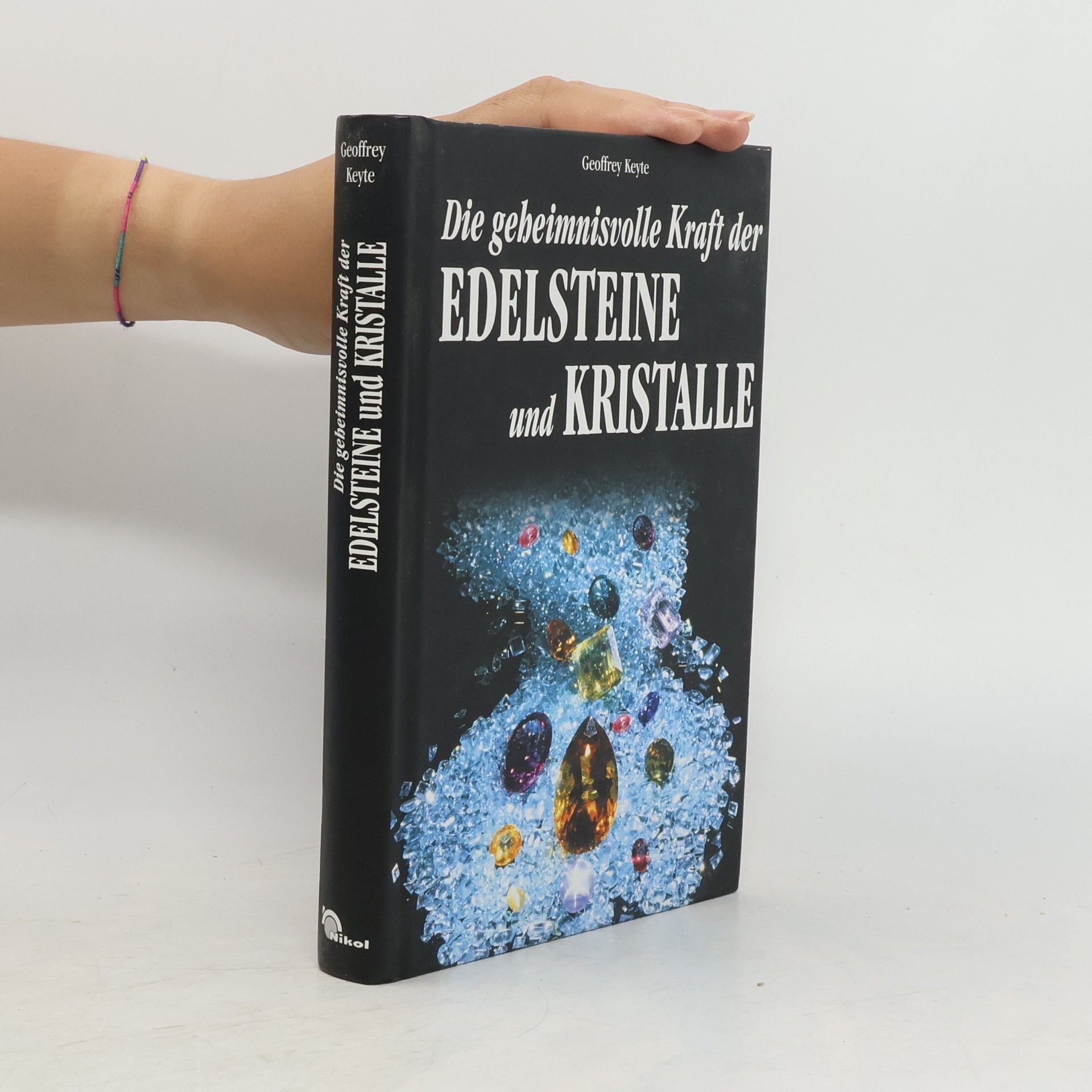 Geoffrey Keyte Die geheimnisvolle Kraft der Edelsteine und Kristalle