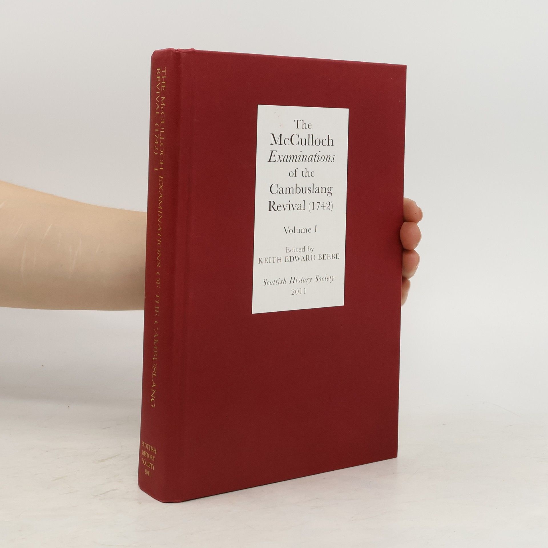 Keith Edward Beebe The McCulloch Examinations of the Cambuslang Revival (1742). Volume 1