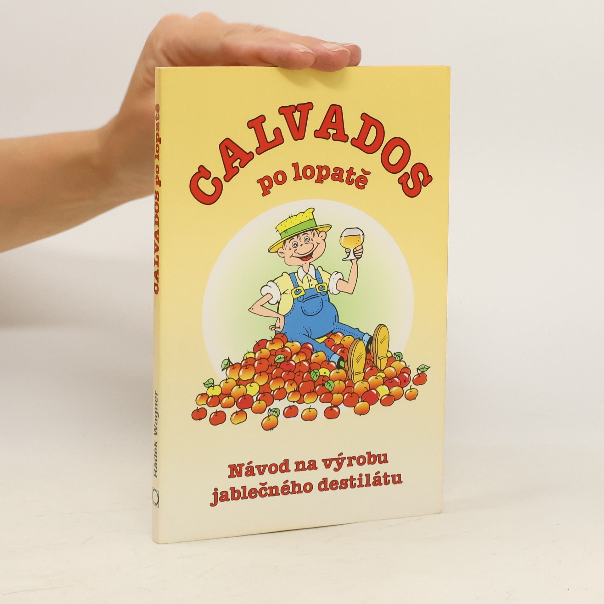 Radek Wagner Calvados po lopatě - Návod na výrobu jablečného destilátu