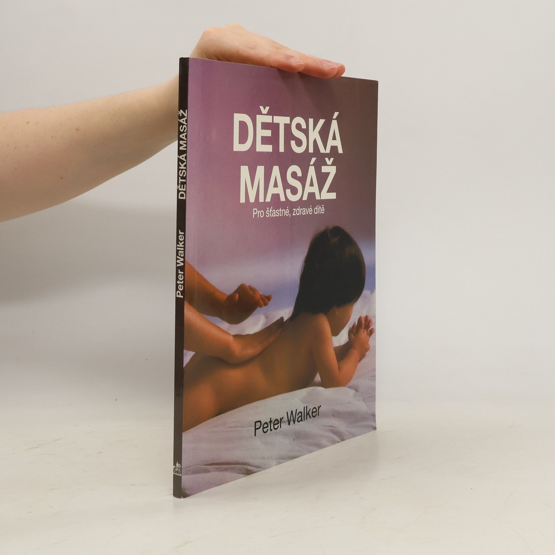 Peter Walker Dětská masáž. Pro šťastné, zdravé dítě