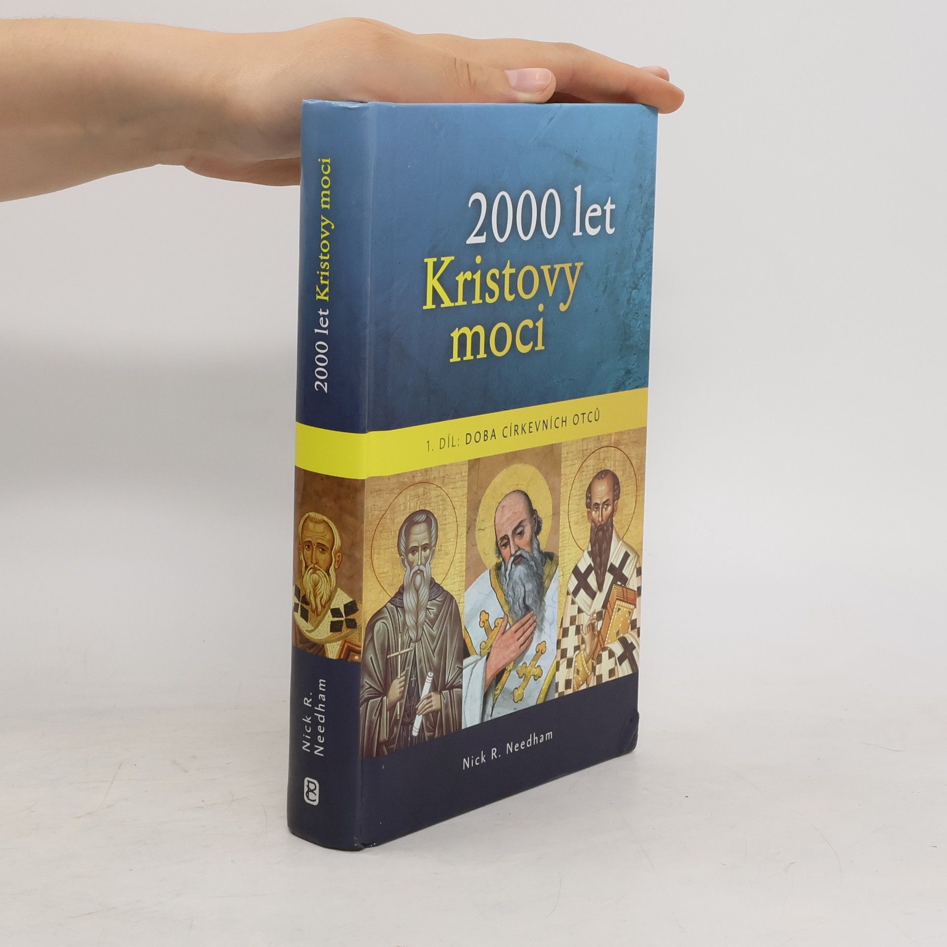 Nicholas R. Needham 2000 let Kristovy moci 1. díl - Doba církevních otců
