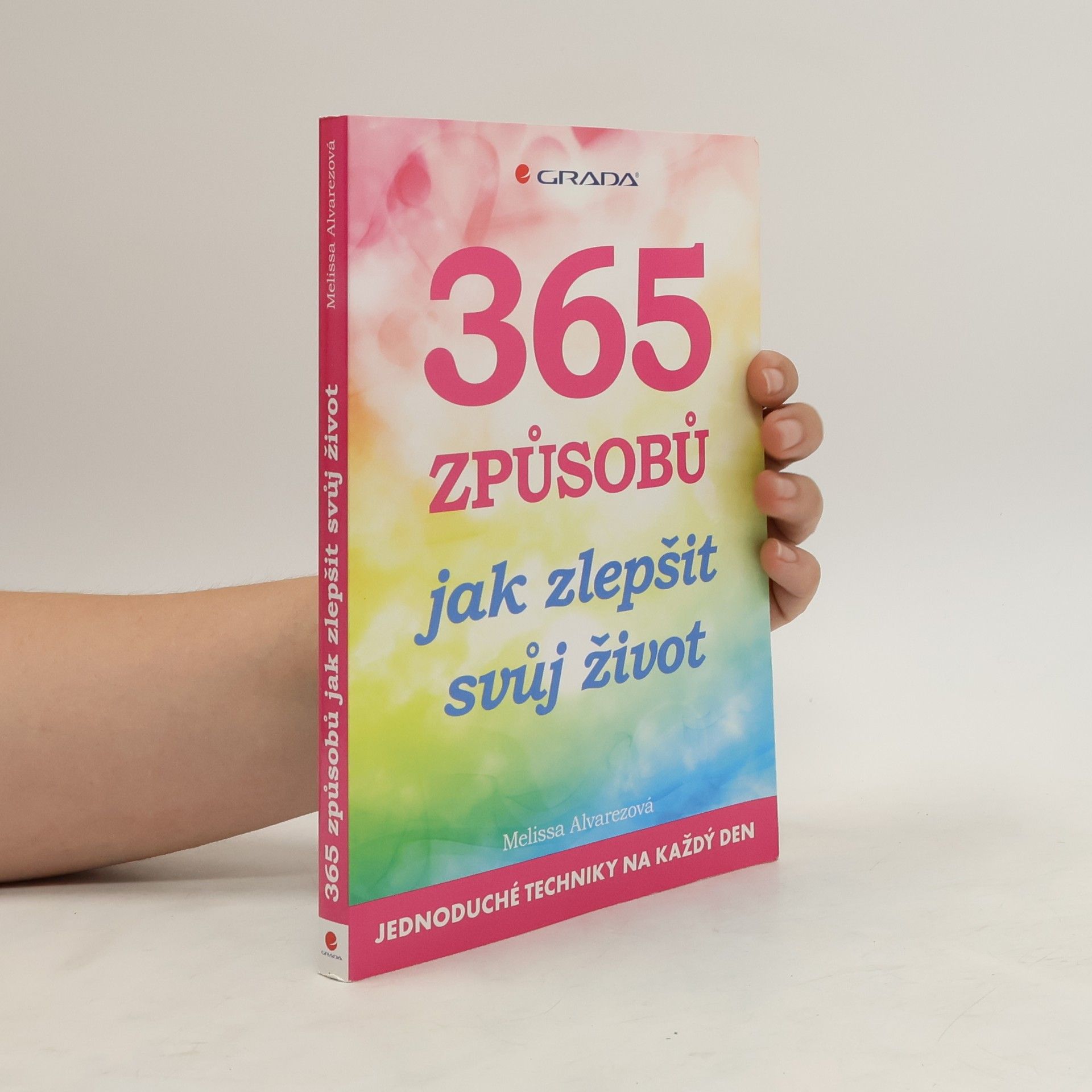 Melissa Alvarez 365 způsobů, jak zlepšit svůj život: jednoduché techniky na každý den