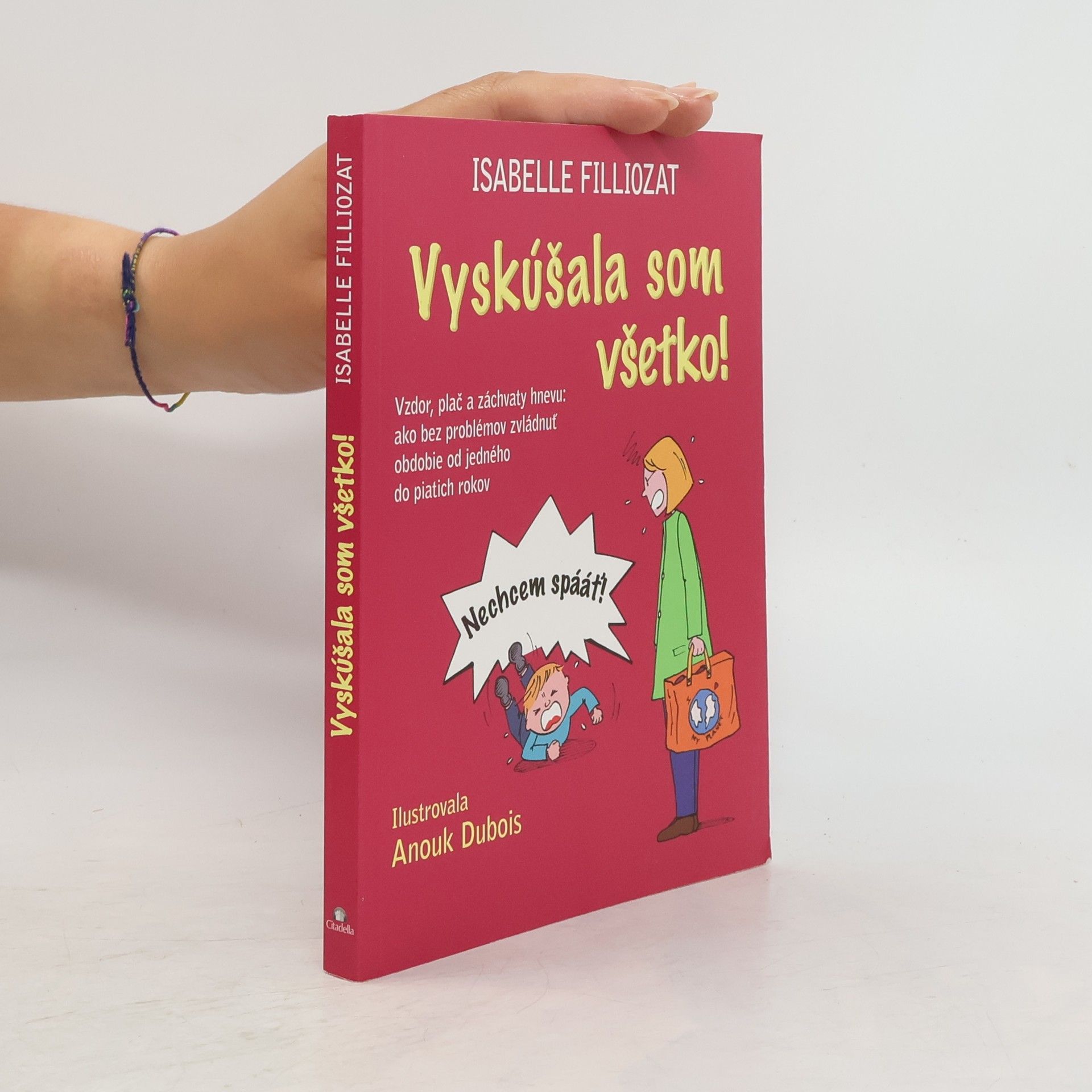 Isabelle Filliozat Vyskúšala som všetko! (Vzdor, plač a záchvaty hnevu: ako bez problémov zvládnuť obdobie od jedného do piatich rokov)