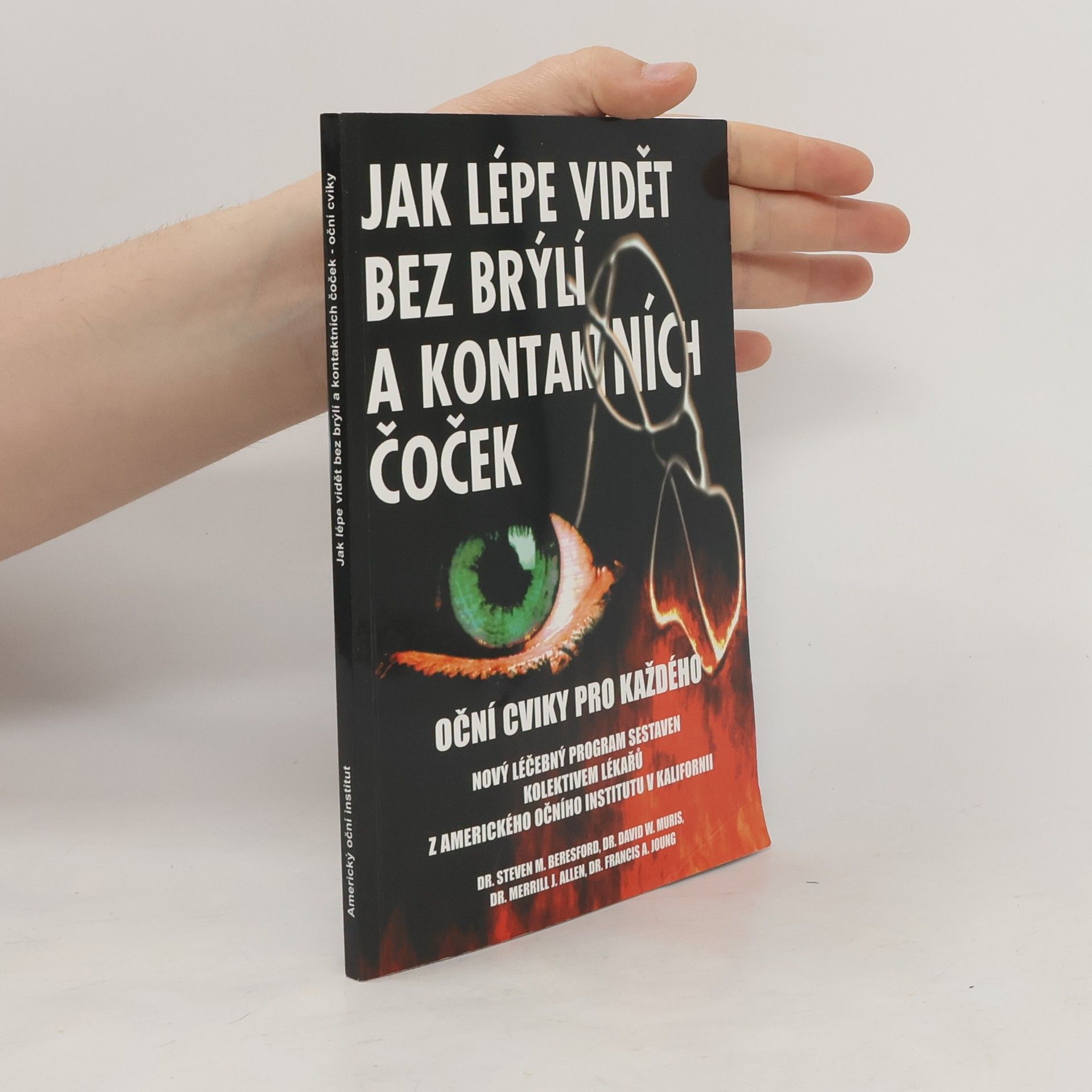 Steven M. Beresford Jak lépe vidět bez brýlí a kontaktních čoček : oční cviky pro každého : nový léčebný program sestavený kolektivem očních lékařů z Amerického očního institutu