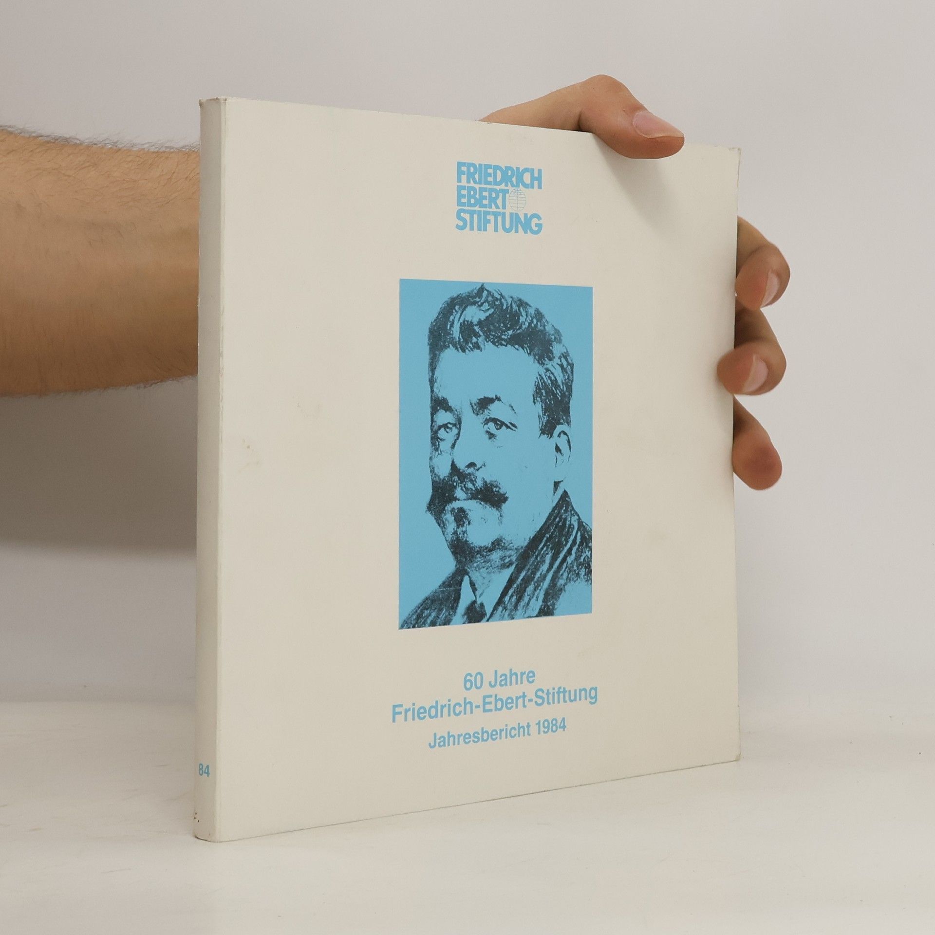 Autorenkollektiv 60 Jahre Friedrich-Ebert-Stiftung Jahresbericht 1984