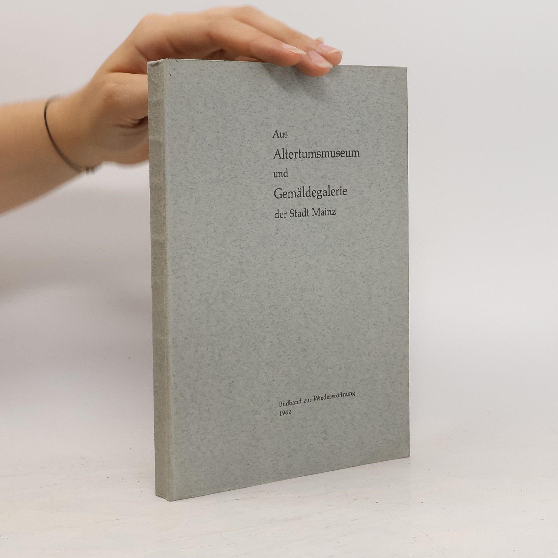 AA.VV. Aus Altertumsmuseum und Gemäldegalerie der Stadt Mainz