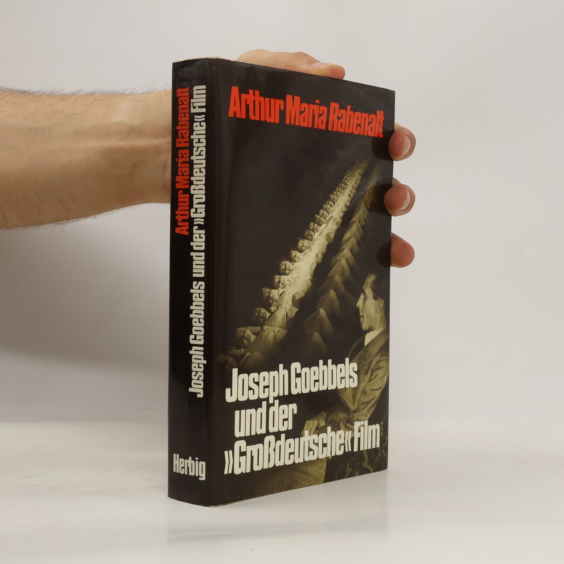 Arthur Maria Rabenalt Joseph Goebbels und der "grossdeutsche" Film