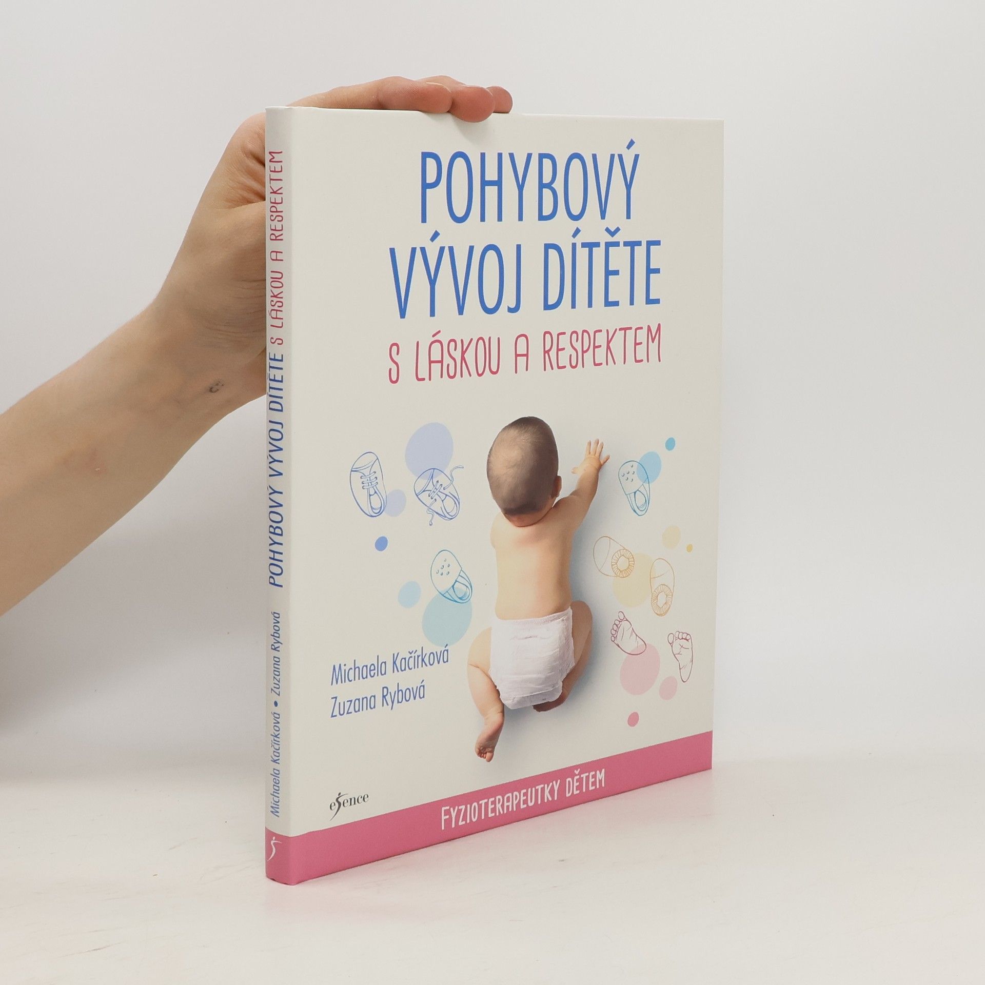 Michaela Kačírková Pohybový vývoj dítěte s láskou a respektem : fyzioterapeutky dětem