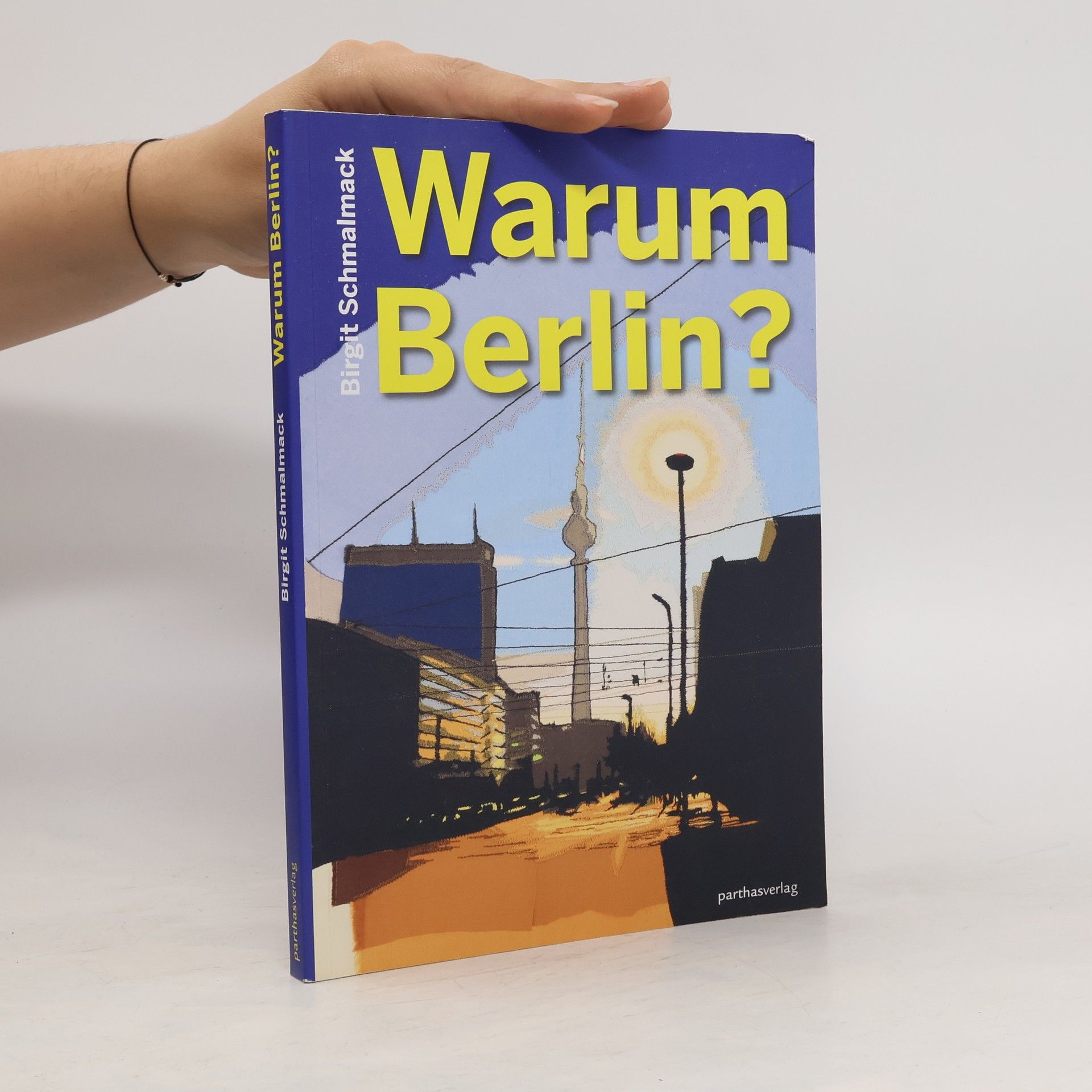 Birgit Schmalmack Warum Berlin?
