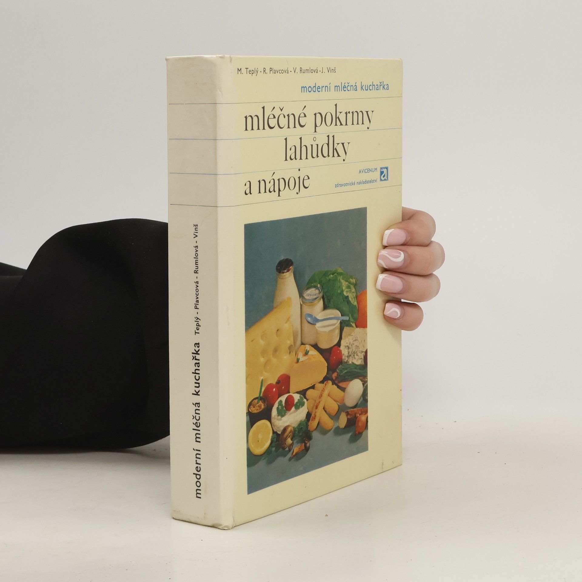 Miloš Teplý Moderní mléčná kuchařka. Mléčné pokrmy, lahůdky a nápoje