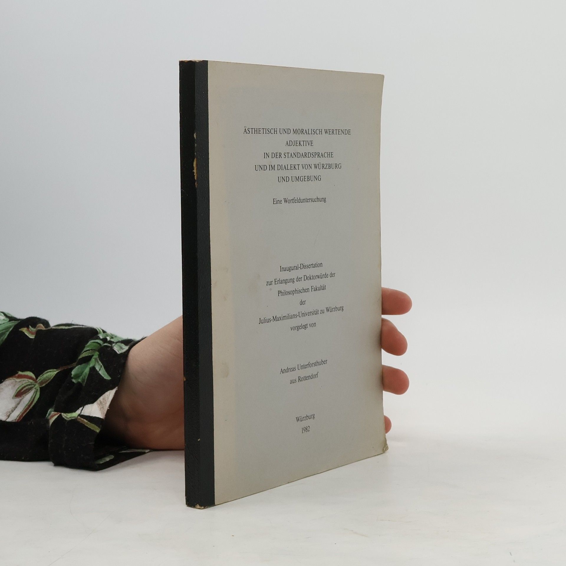 Andreas Unterforsthuber Ästhetisch und moralisch wertende Adjektive in der Standardsprache und im Dialekt von Würzburg und Umgebung