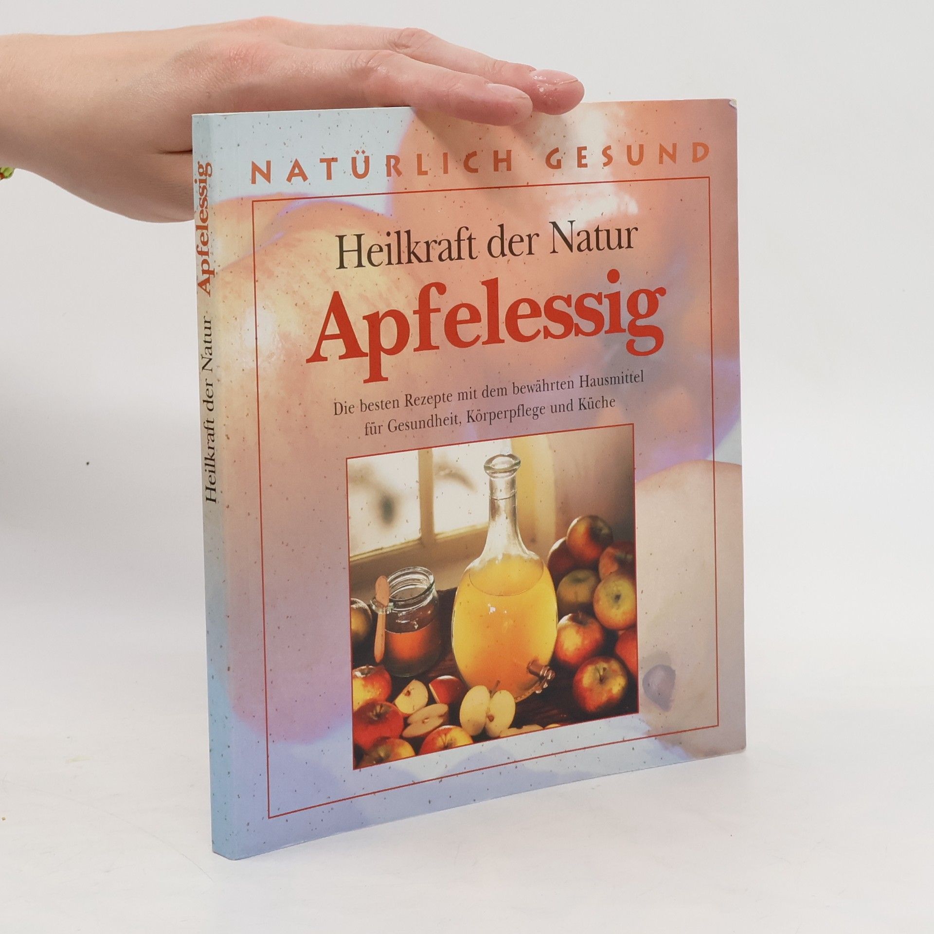 Margot Hellmiß Heilkraft der Natur. Apfelessig