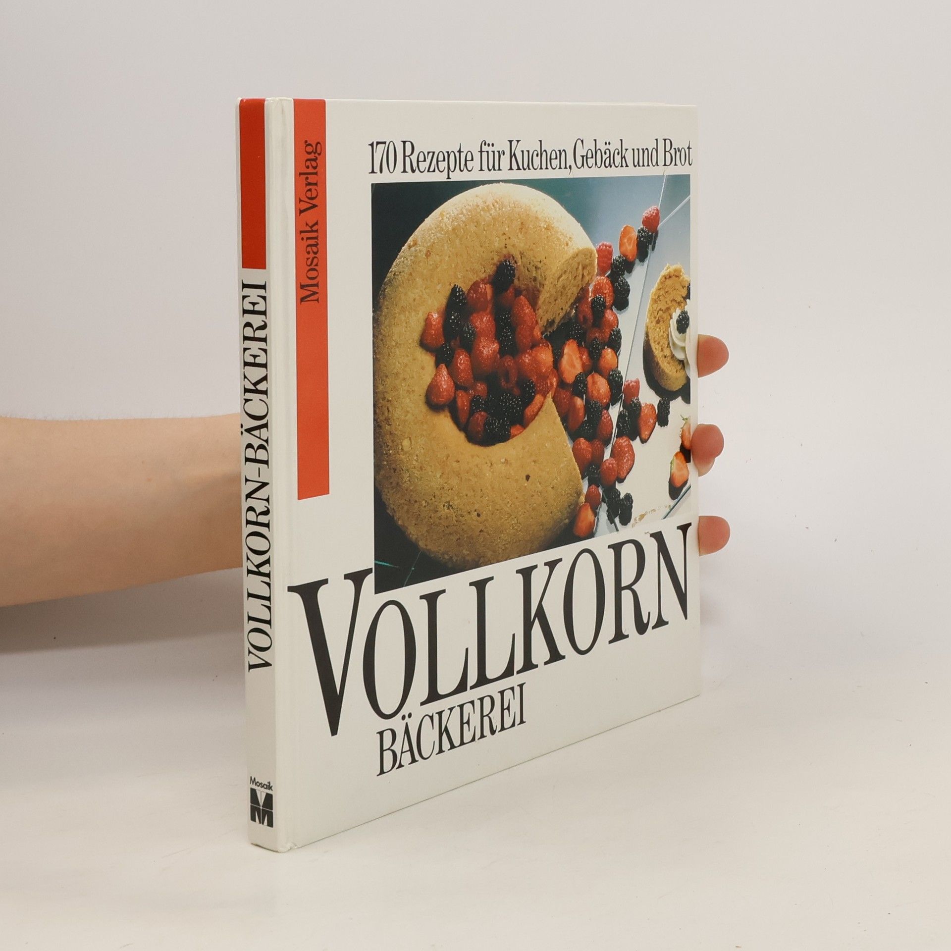 Autorenkollektiv Vollkorn Bäckerei: 170 Rezepte für Kuchen, Gebäck und Brot