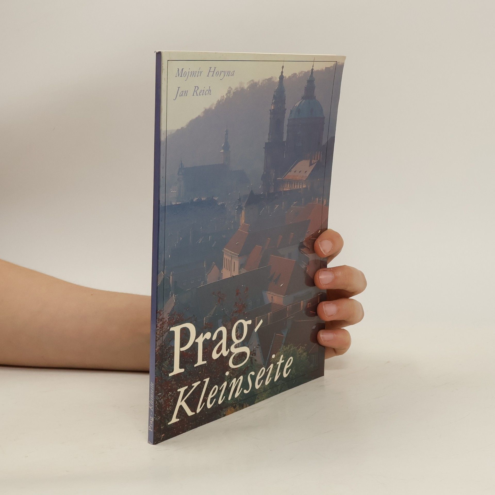 Mojmír Horyna Prag - Kleinseite. Die Stadt unter der Prager Burg.