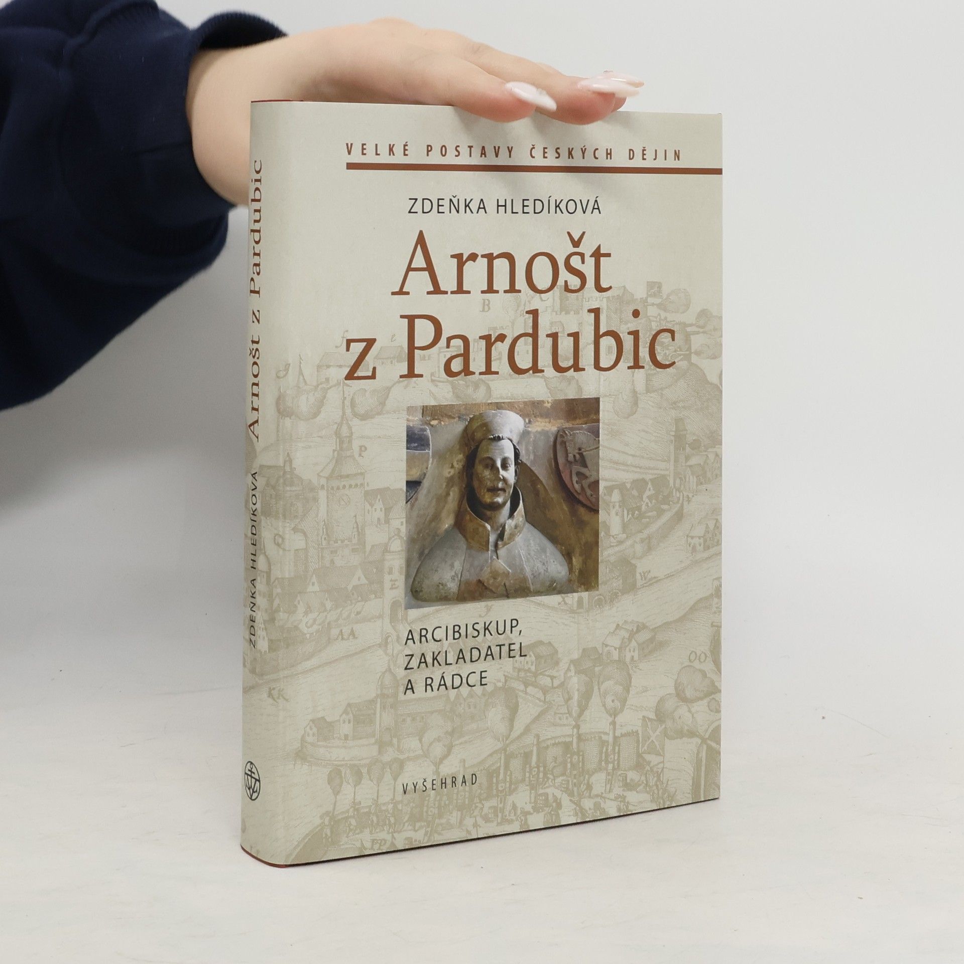 Zdeňka Hledíková Arnošt z Pardubic: Arcibiskup, zakladatel a rádce