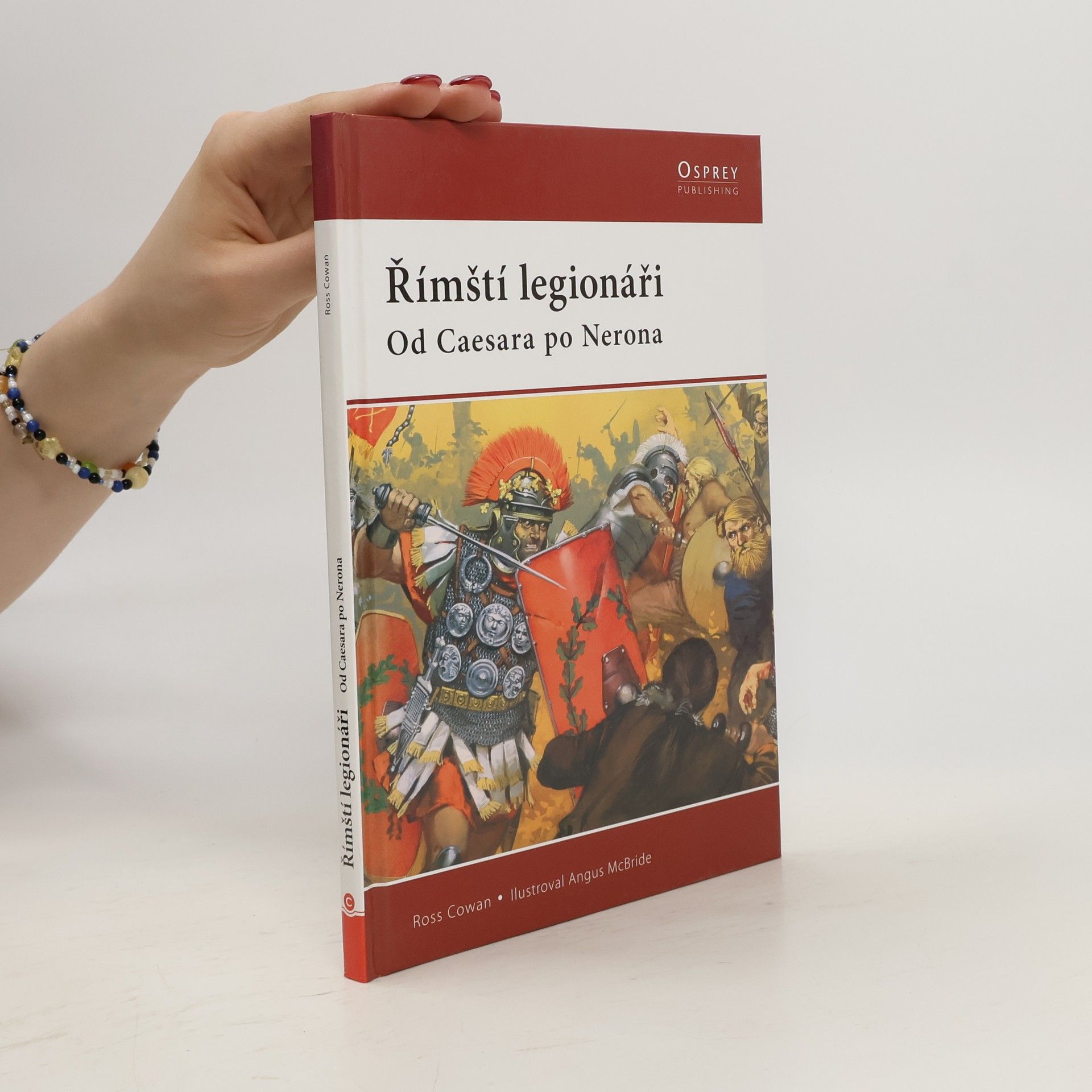 Ross Cowan Římští legionáři: Od Caesara po Nerona