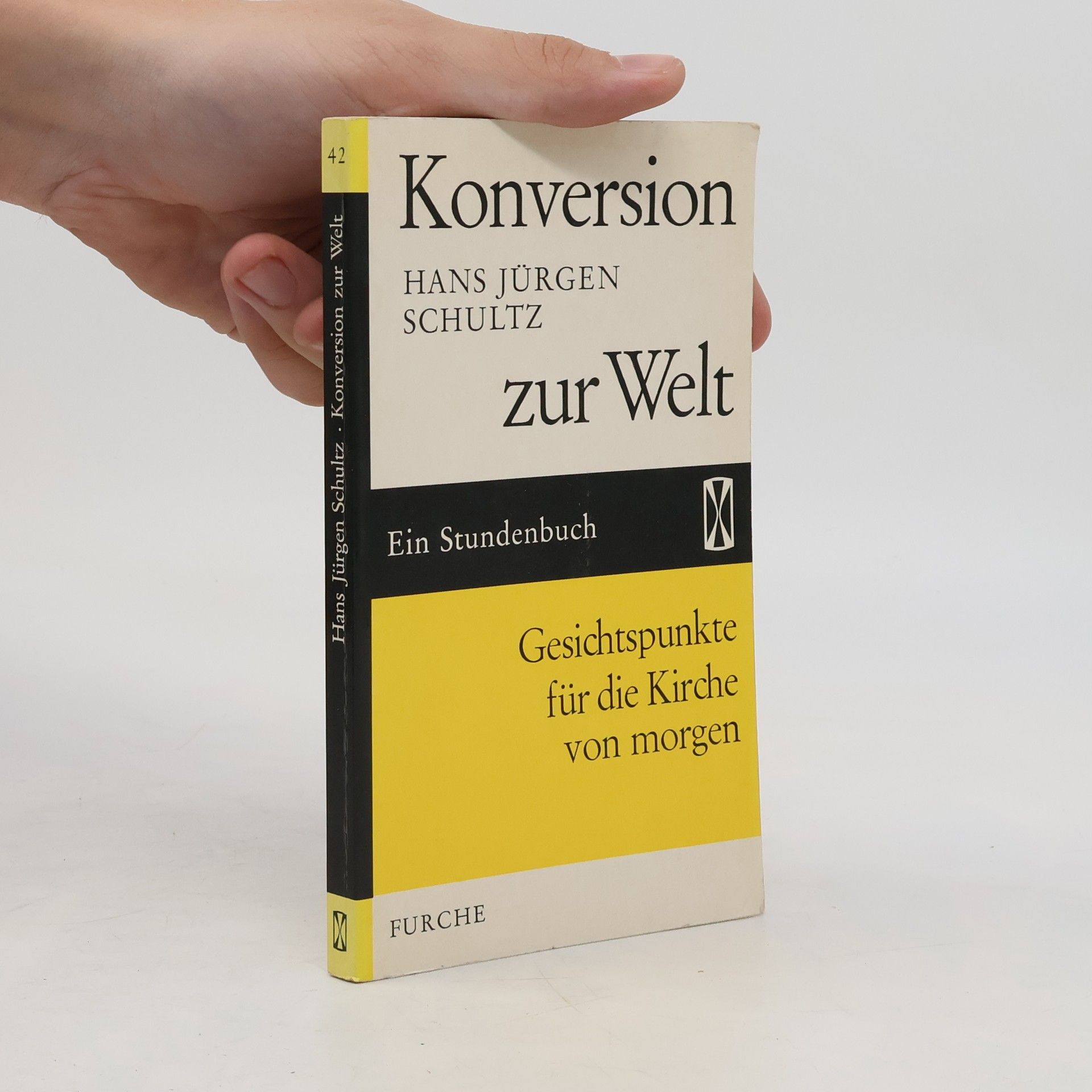 Hans Jürgen Schultz Konversion zur Welt. Gesichtspunkte für die Kirche von morgen