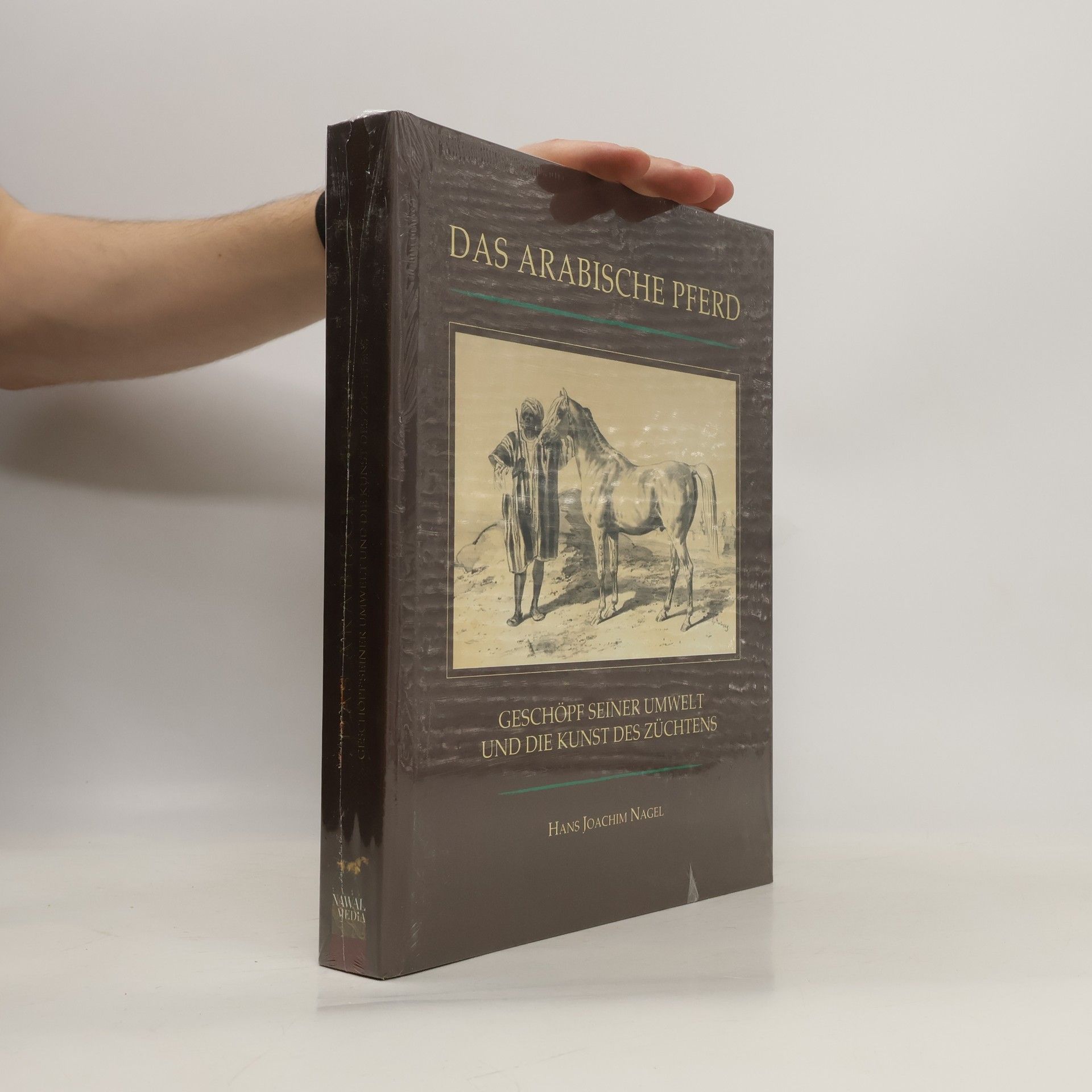 Hans Joachim Nagel Das Arabische Pferd. Geschöpf Seiner Umwelt und die Kunst des Zuchtens