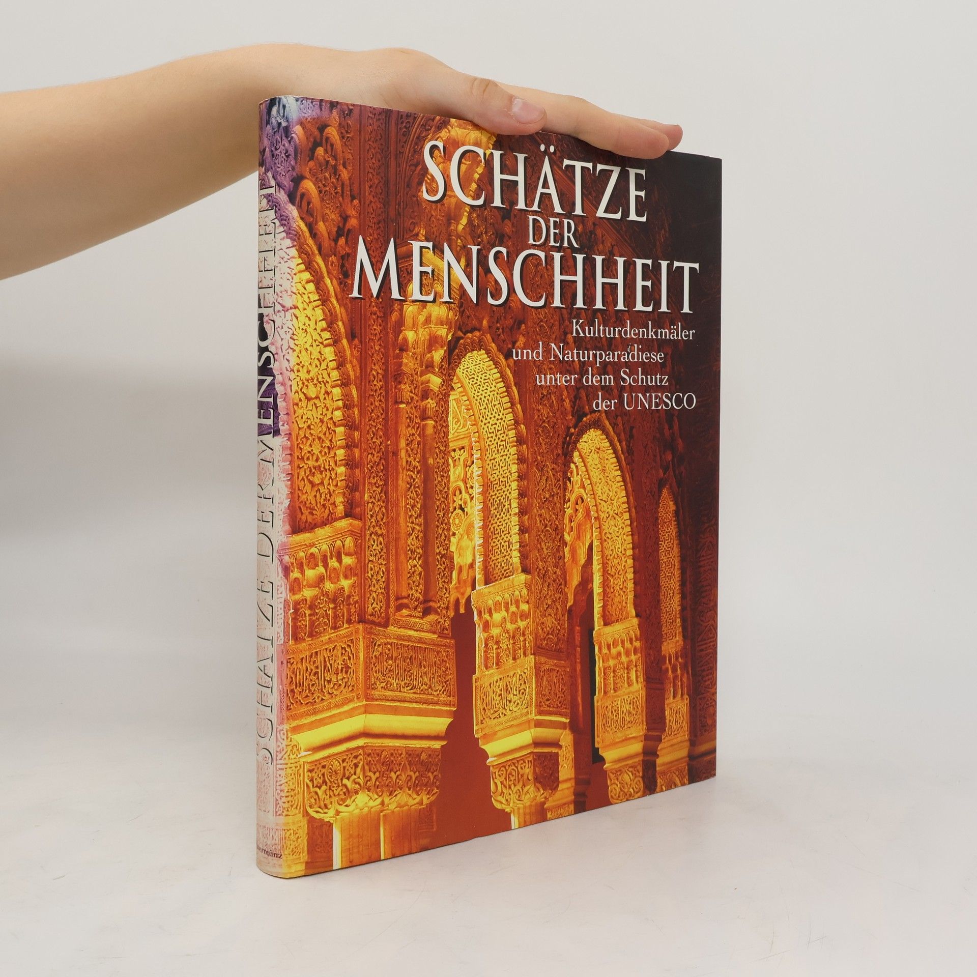 kolektiv Schätze der Menschheit : Kulturdenkmäler und Naturparadiese unter dem Schutz der UNESCO