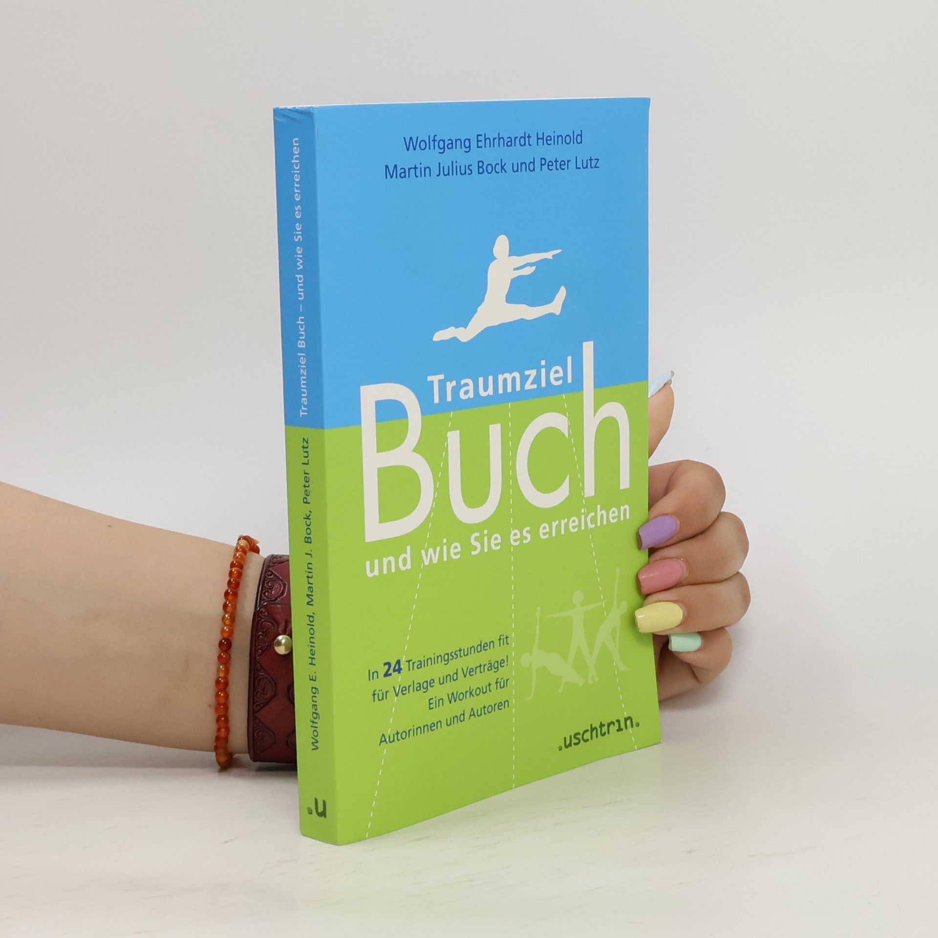 Wolfgang E Heinold Traumziel Buch – und wie Sie es erreichen. In 24 Trainingsstunden fit für Verlage und Verträge! Ein Workout für Autorinnen und Autoren.