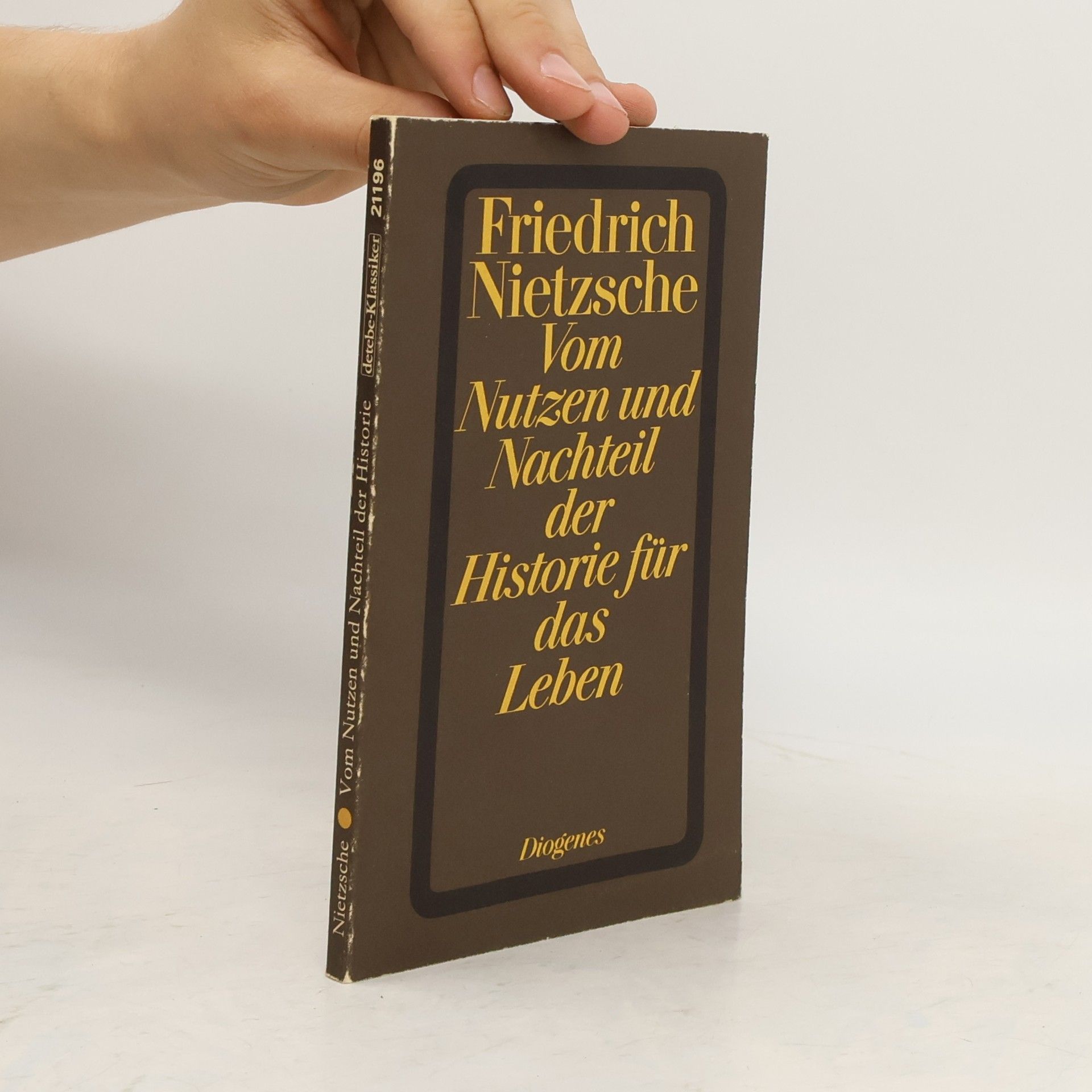 Friedrich Nietzsche Vom Nutzen und Nachteil der Historie für das Leben
