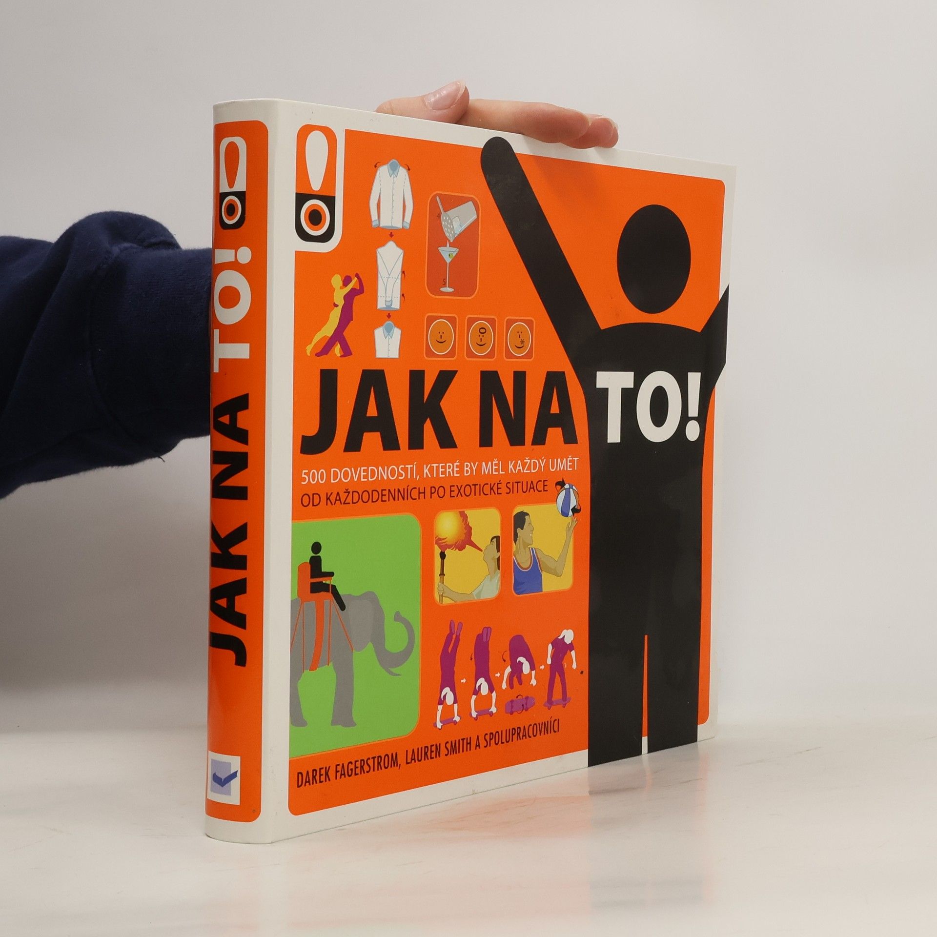 Derek Fagerstrom Jak na to! : rady do života : [500 dovedností, které by měl každý umět : od každodenních po exotické situace]