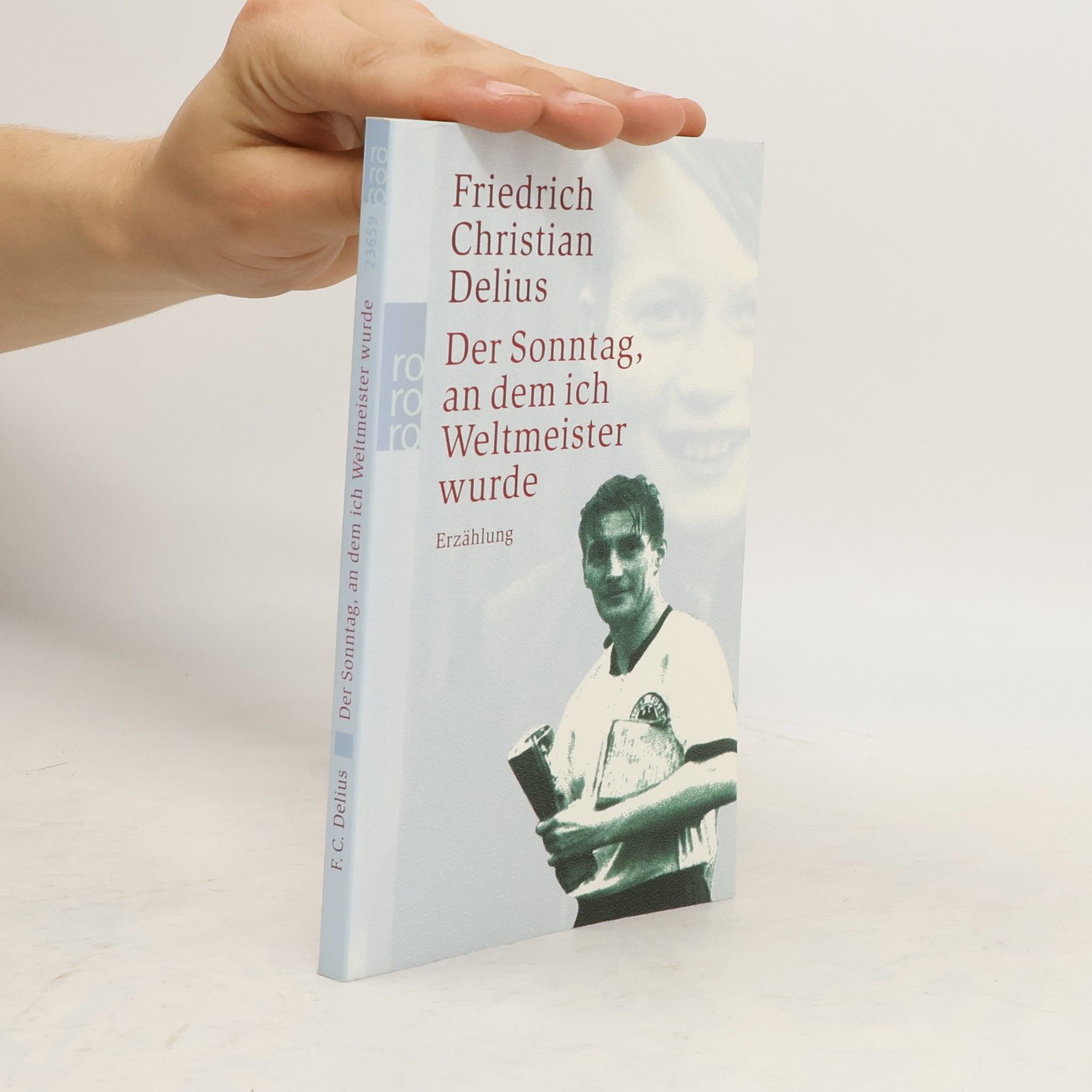 Friedrich Christian Delius Der Sonntag an dem ich Weltmeister wurde