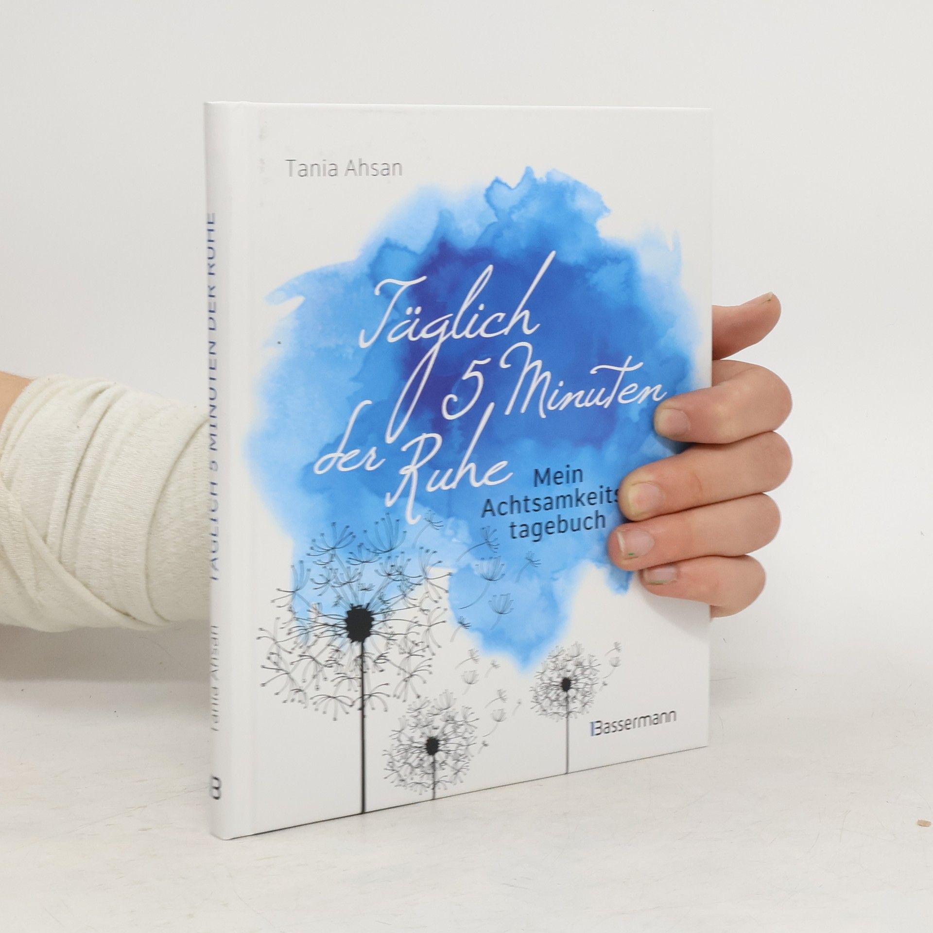 Tania Ahsan Täglich 5 Minuten der Ruhe - Mein Achtsamkeitstagebuch. Für mehr Ruhe und Gelassenheit -