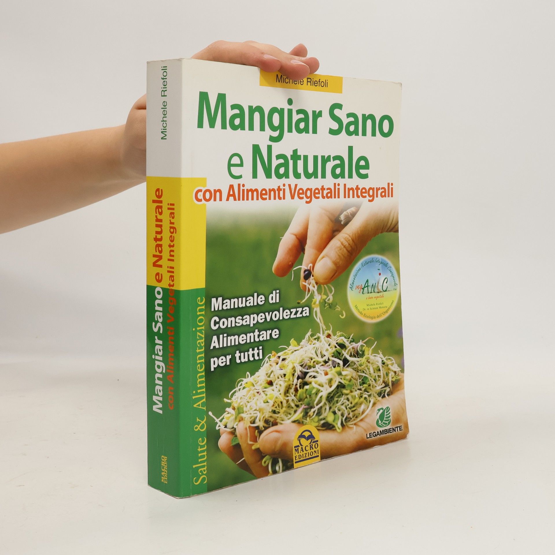 Michele Riefoli Mangiar sano e naturale con alimenti vegetali e integrali. Manuale di consapevolezza alimentare per tutti