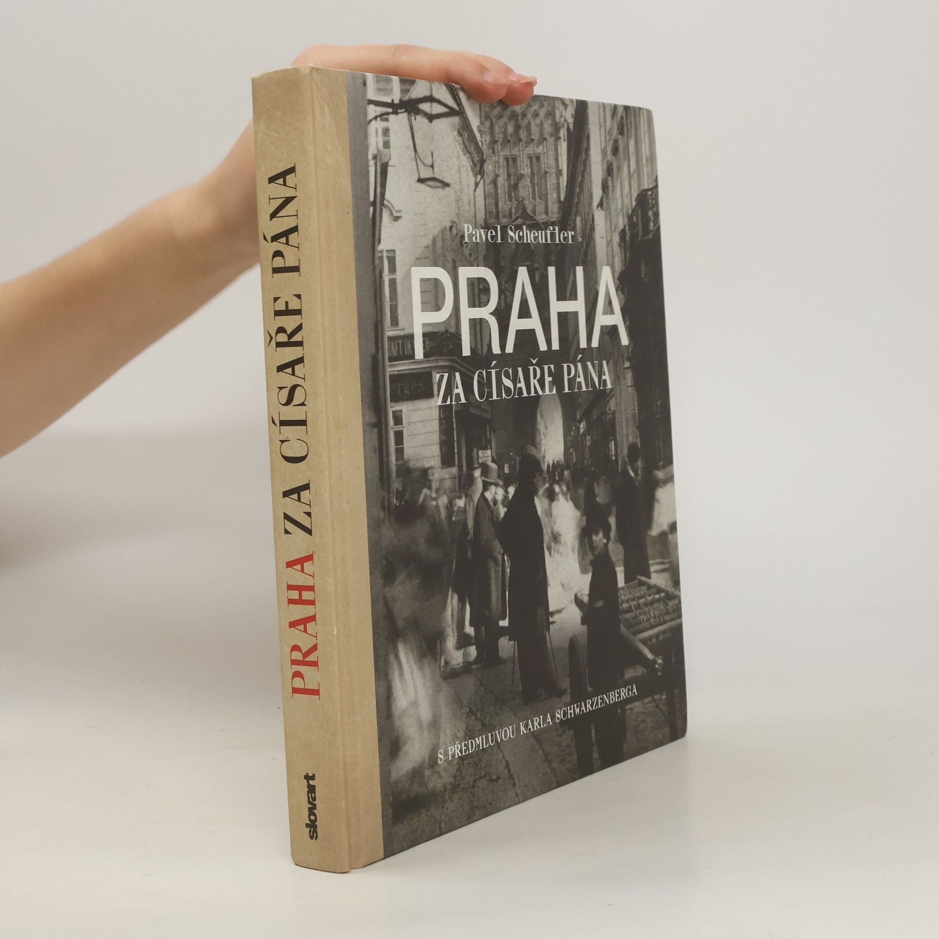 Pavel Scheufler Praha za císaře pána. Staré fotografie vyprávějí