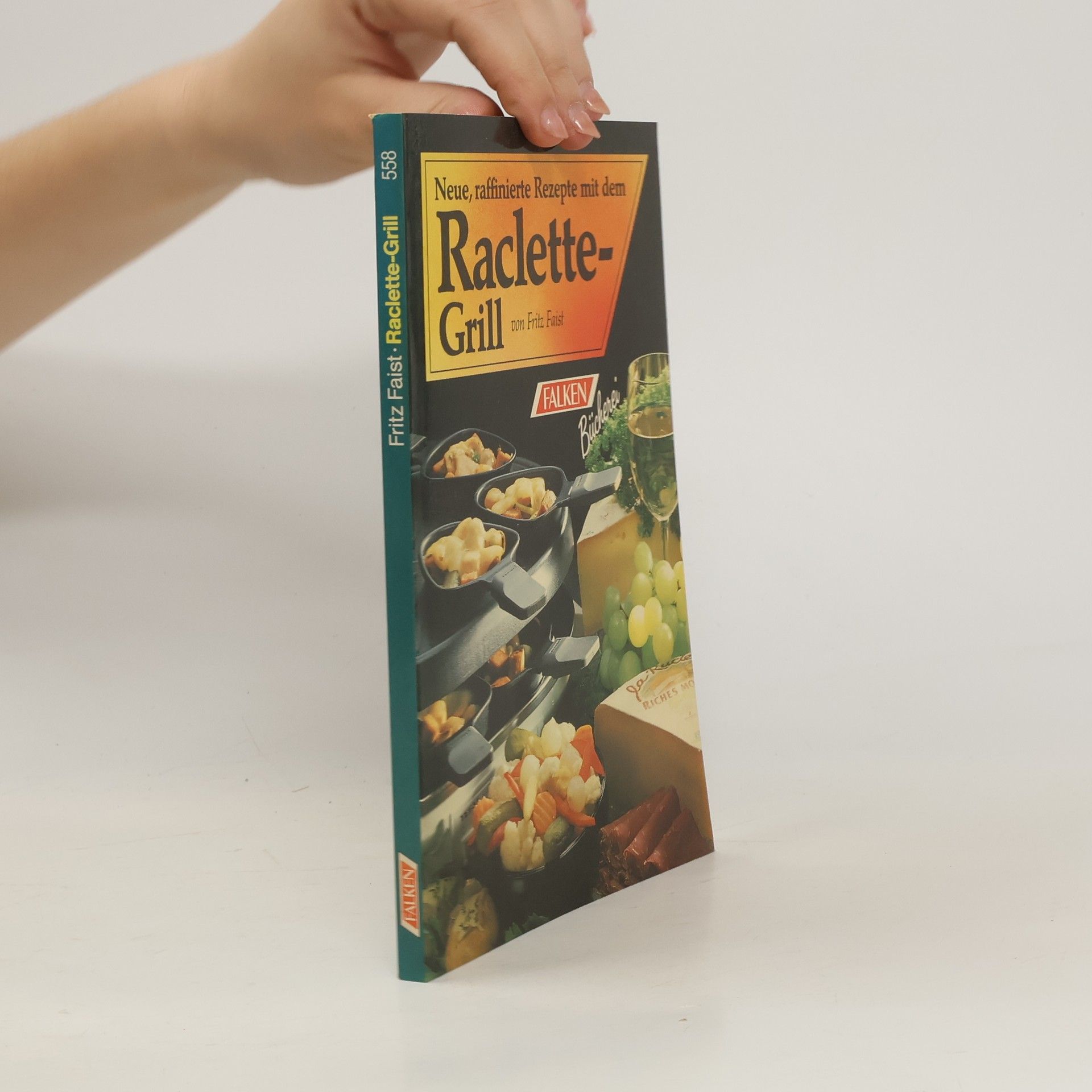 Lutz Helger Neue, raffinierte Rezepte mit dem Raclette-Grill