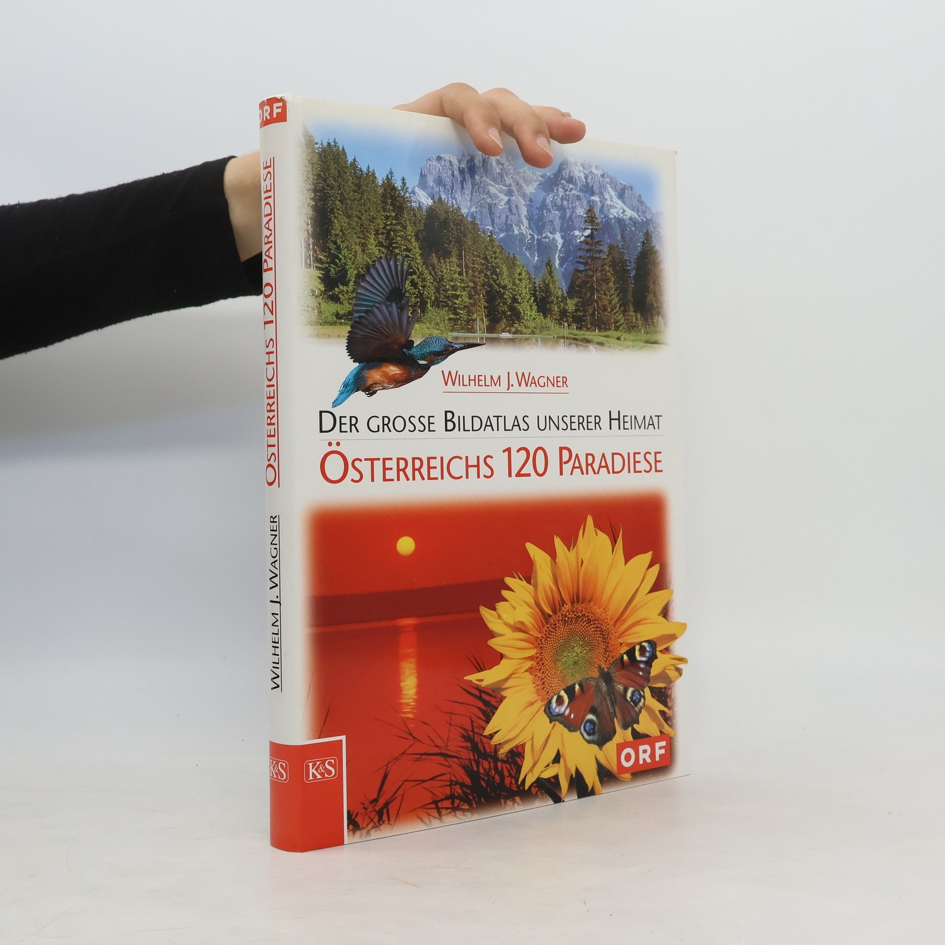 Wilhelm J. Wagner Österreichs 120 Paradiese. Der grosse Bildatlas unserer Heimat