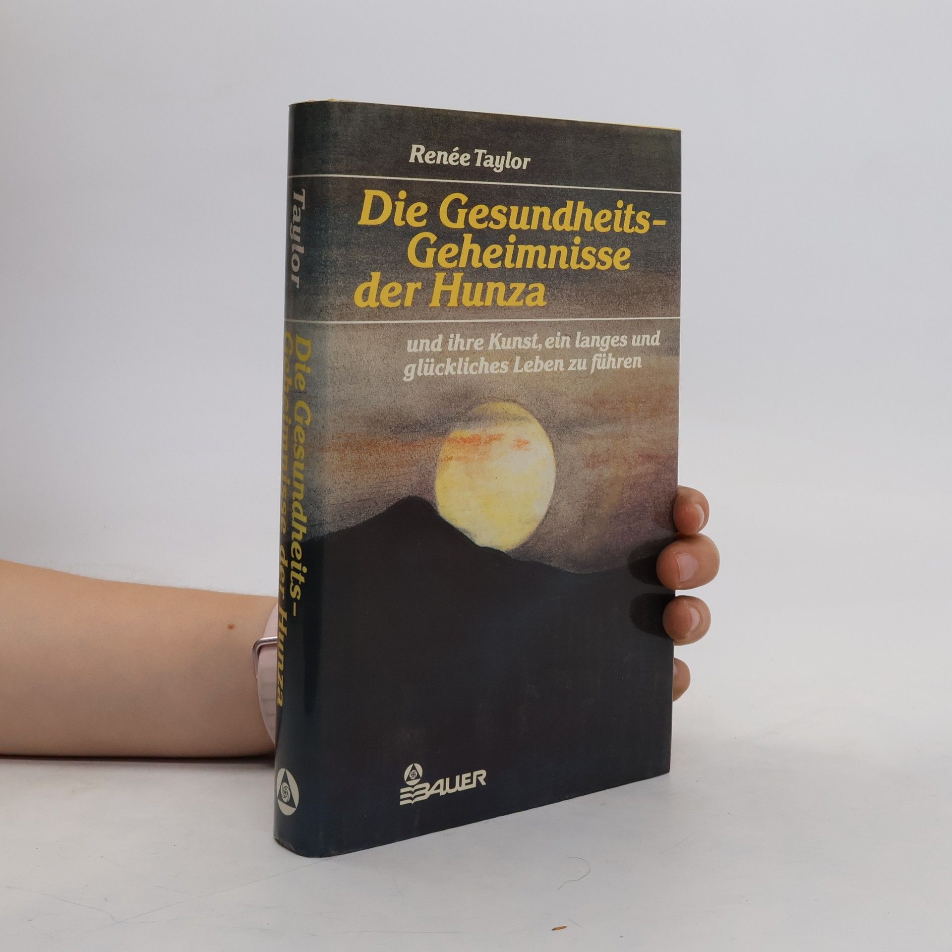Renée Taylor Die Gesundheits-Geheimnisse der Hunza und ihre Kunst, ein langes und glückliches Leben zu führen