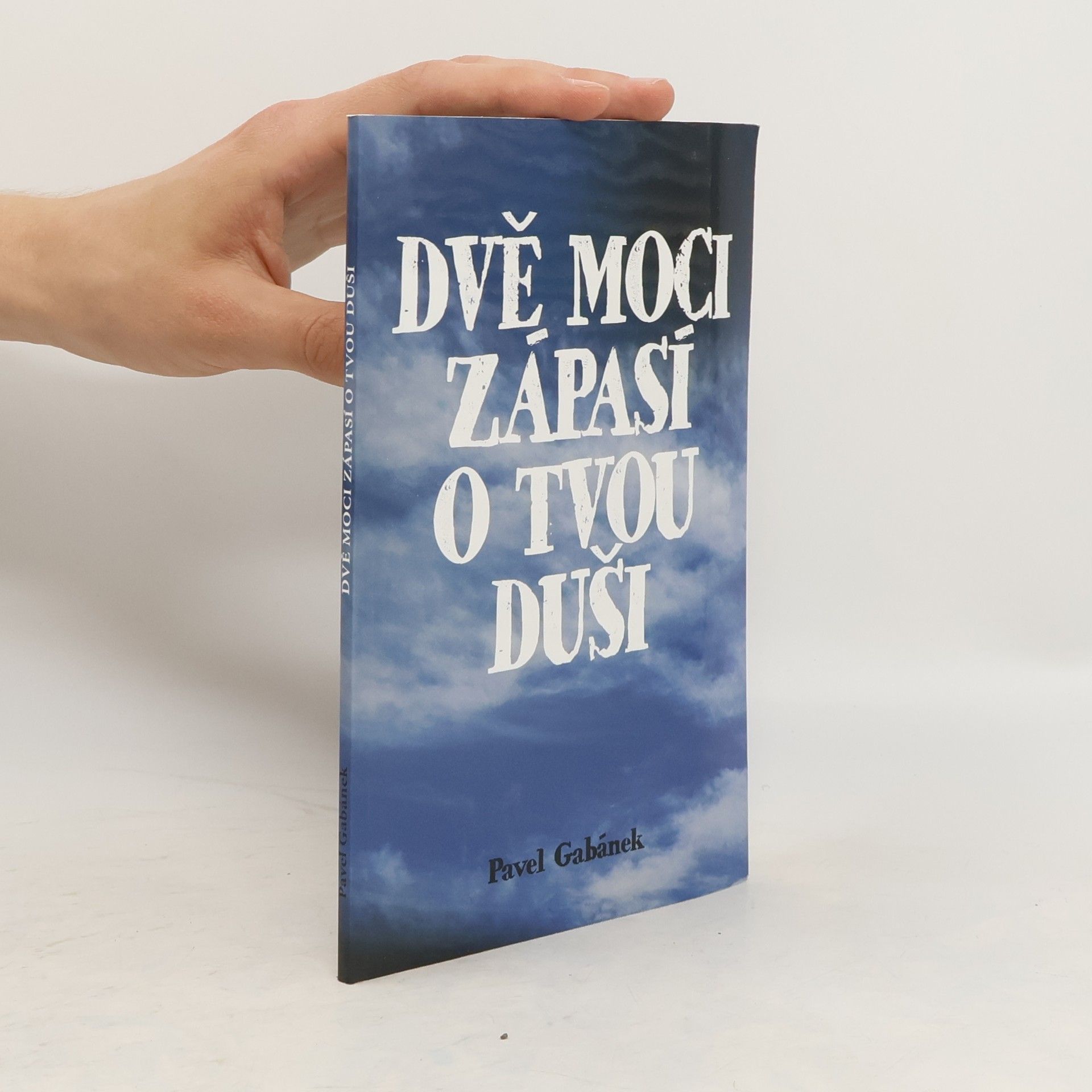 Pavel Gabánek Dvě moci zápasí o tvou duši