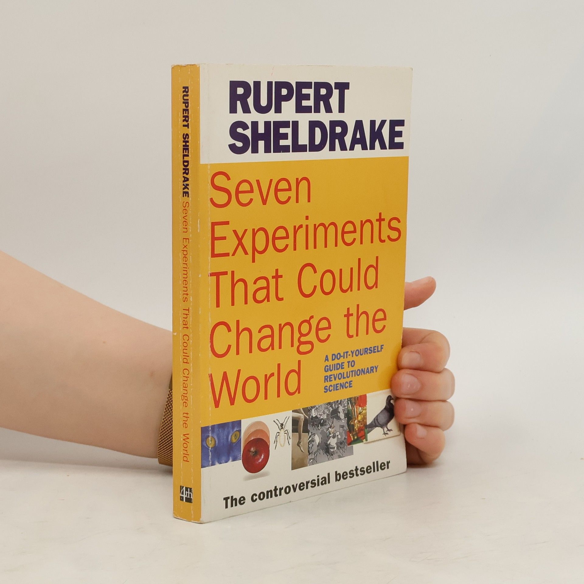 Rupert Sheldrake Seven experiments that could change the world: A do-it-yourself guide to revolutionary science