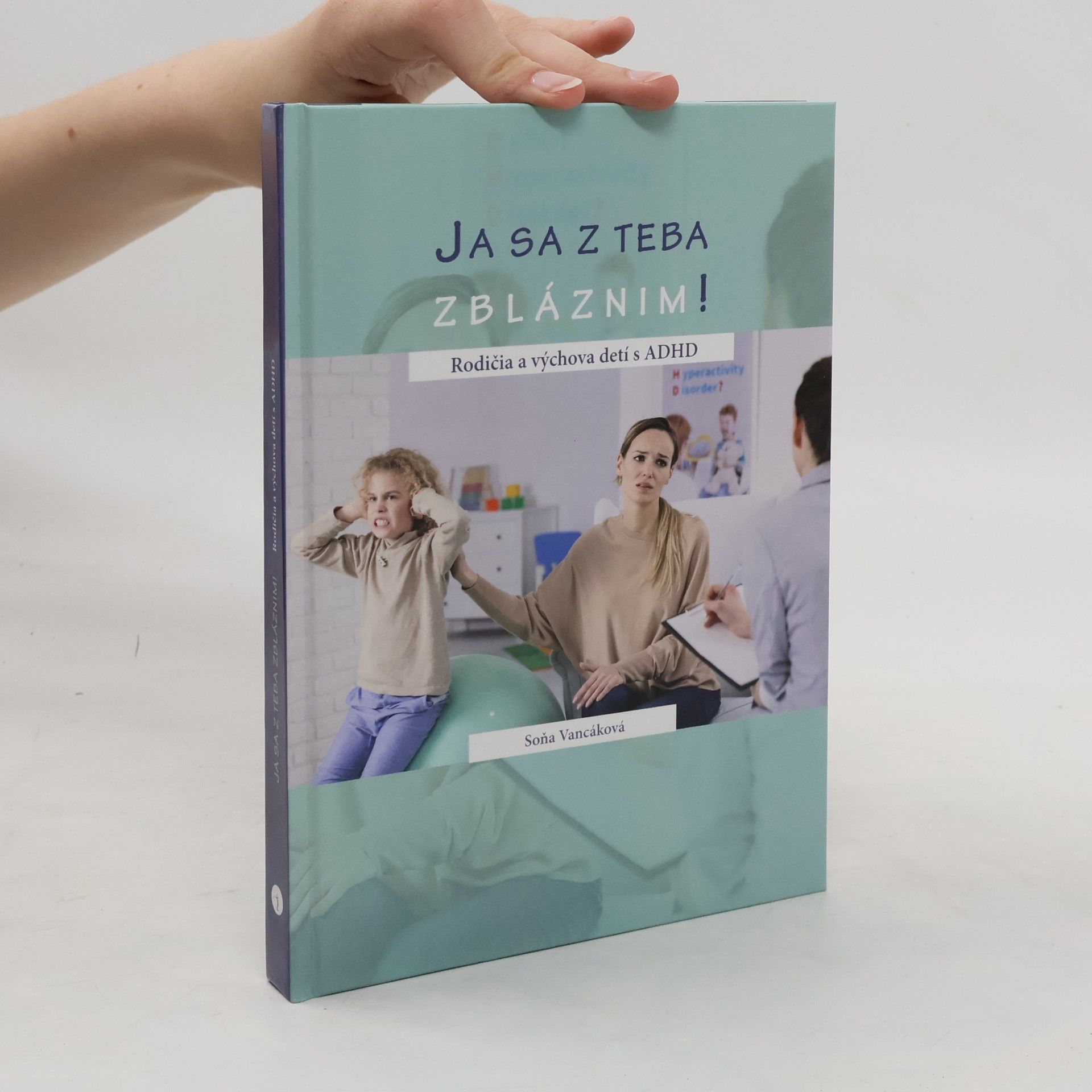 Soňa Vancáková Ja sa z teba zbláznim! Rodičia a výchova detí s ADHD