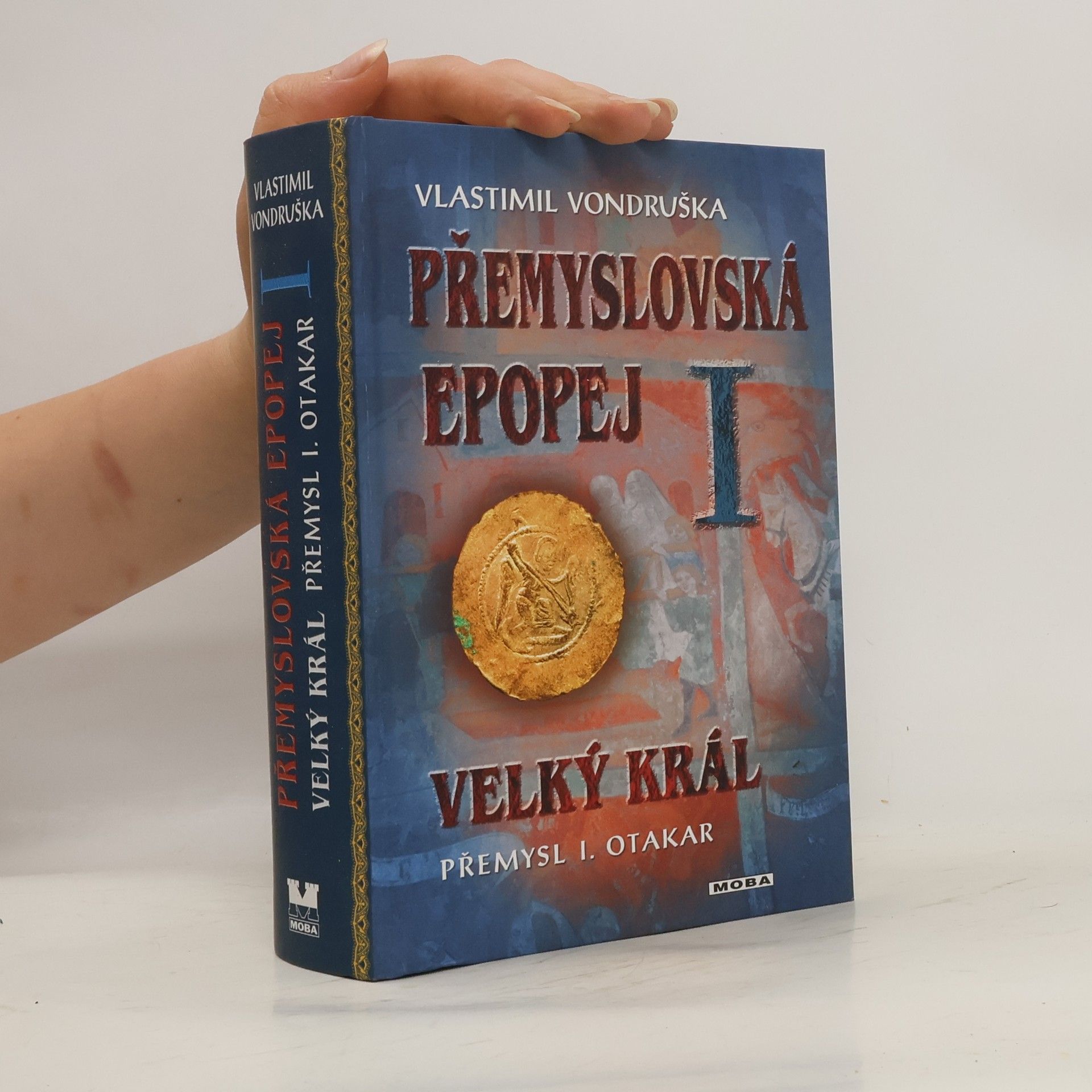 Vlastimil Vondruška Přemyslovská epopej. I, Velký král Přemysl I. Otakar
