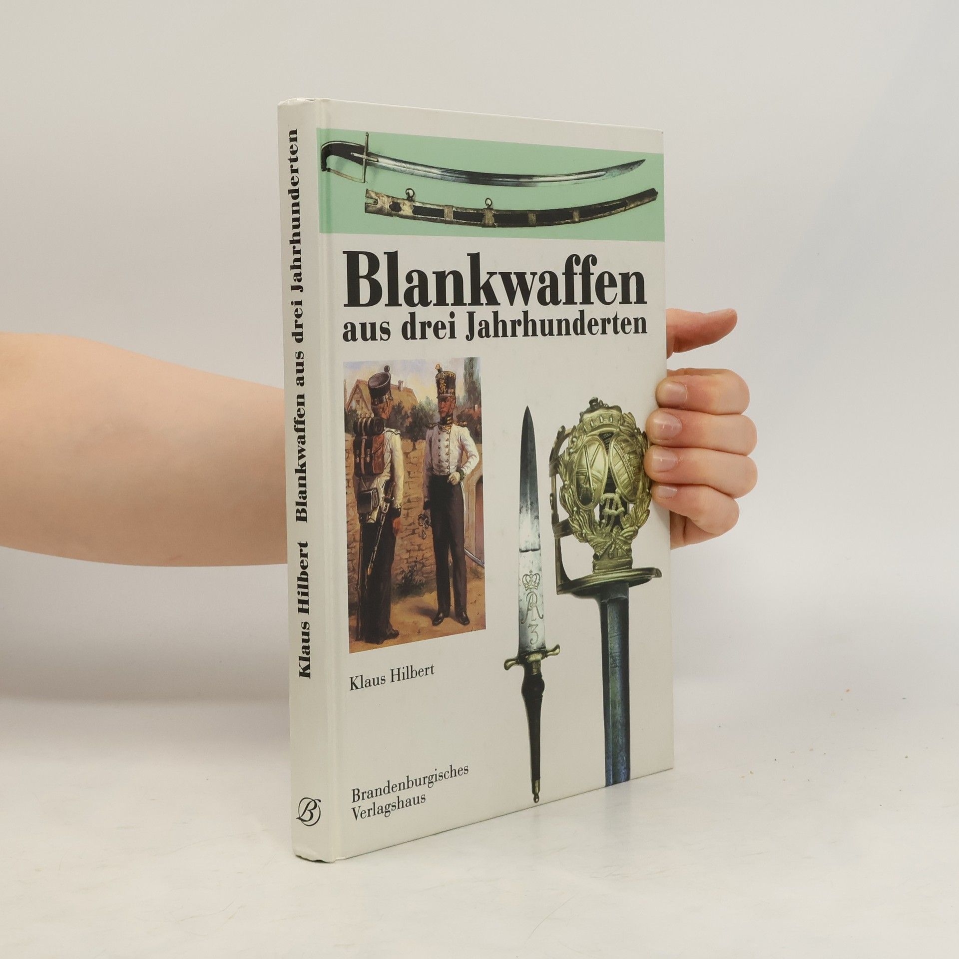 Klaus Hilbert Blankwaffen aus drei Jahrhunderten