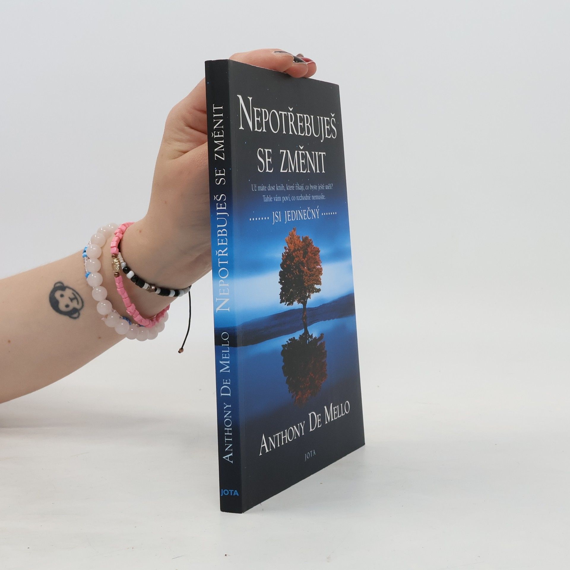 Anthony De Mello Nepotřebuješ se změnit: jsi jedinečný