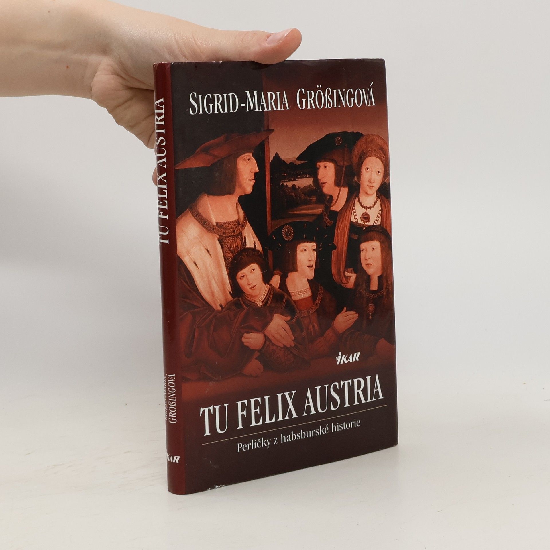 Sigrid Maria Größing Tu felix Austria: Perličky z habsburské historie