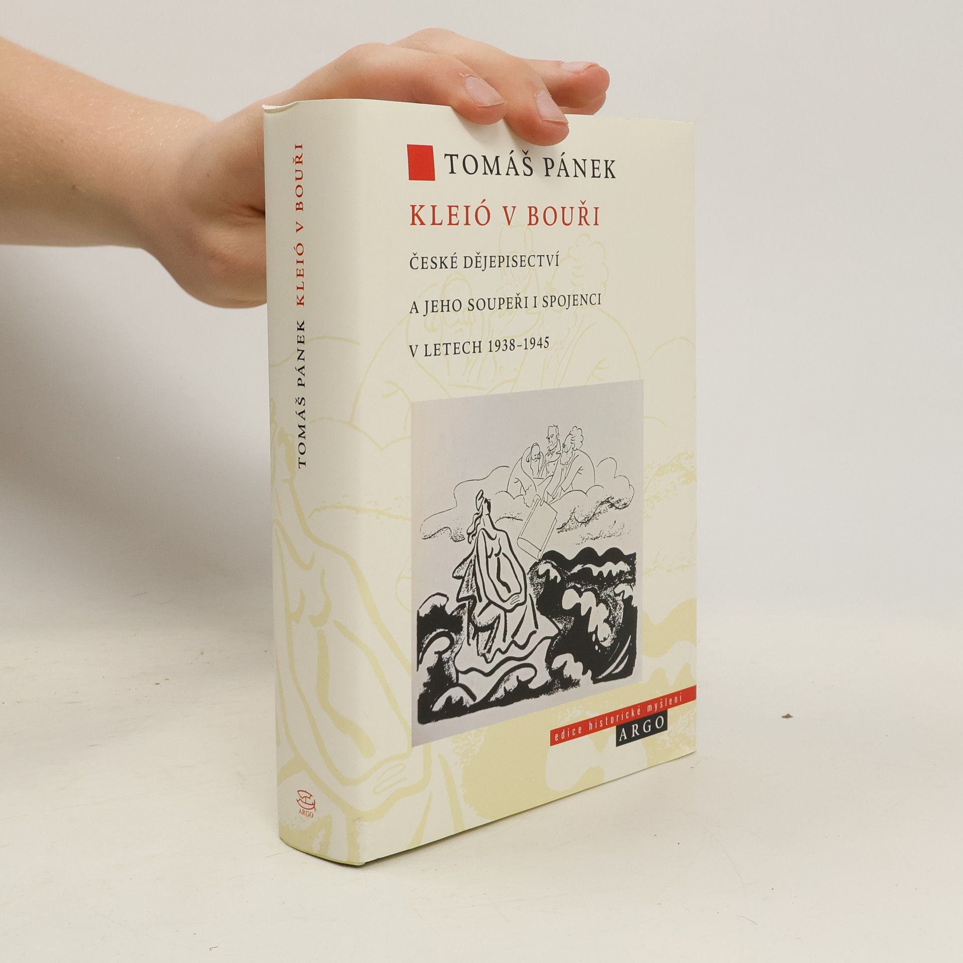 Tomáš Pánek Kleió v bouři: České dějepisectví a jeho soupeři i spojenci v letech 1938–1945