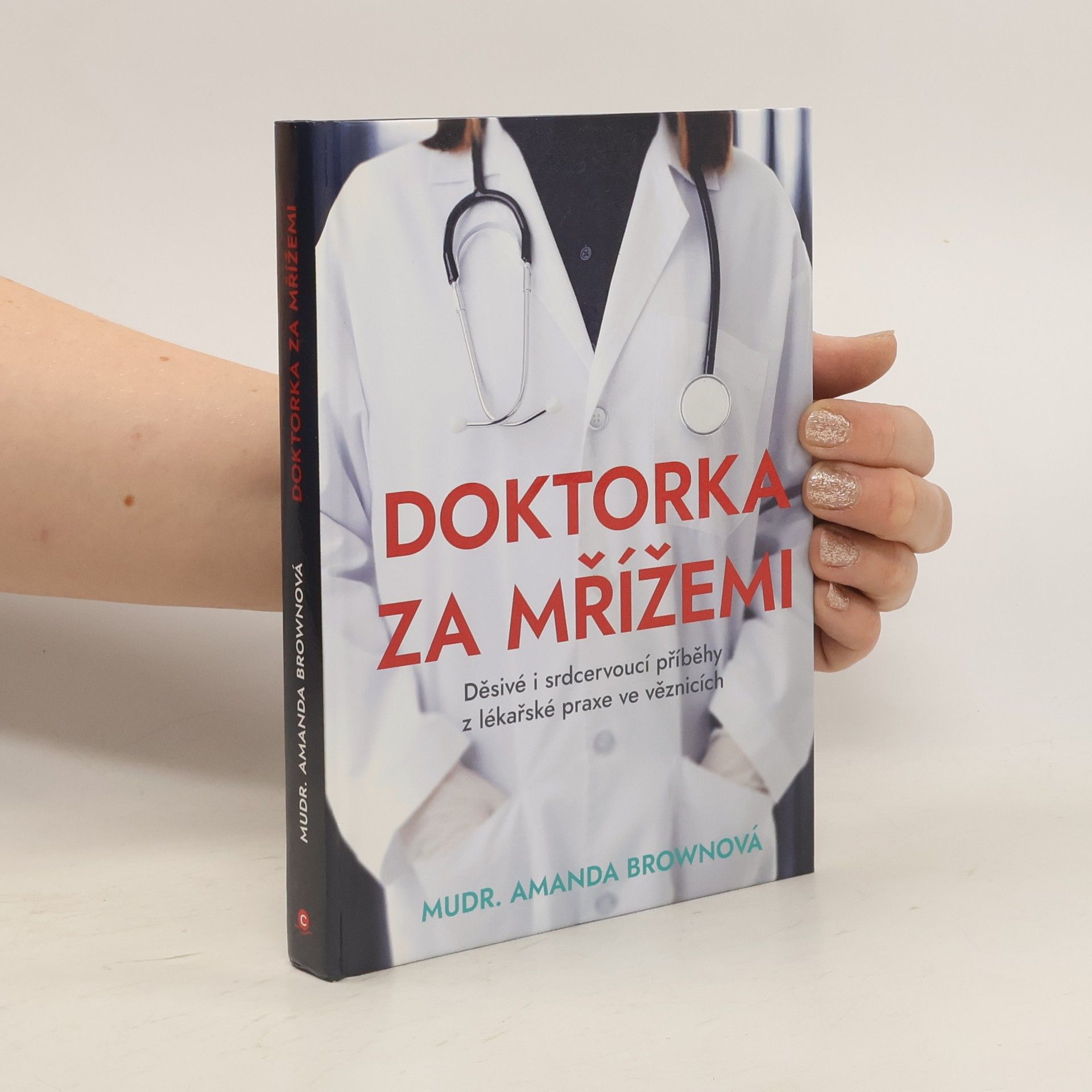 Amanda Brown Doktorka za mřížemi : děsivé i srdcervoucí příběhy z lékařské praxe ve věznicích
