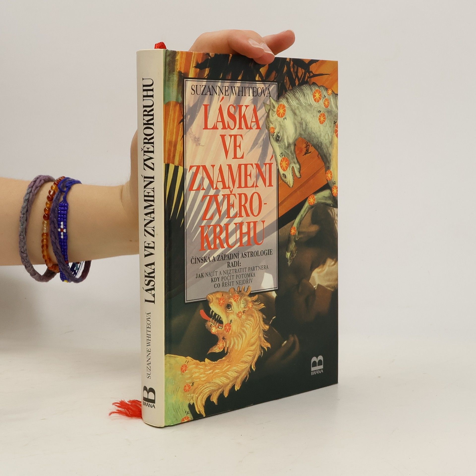 Suzanne White Láska ve znamení zvěrokruhu : čínská a západní astrologie radí: jak najít a neztratit partnera, kdy počít potomka, co řešit nejdřív